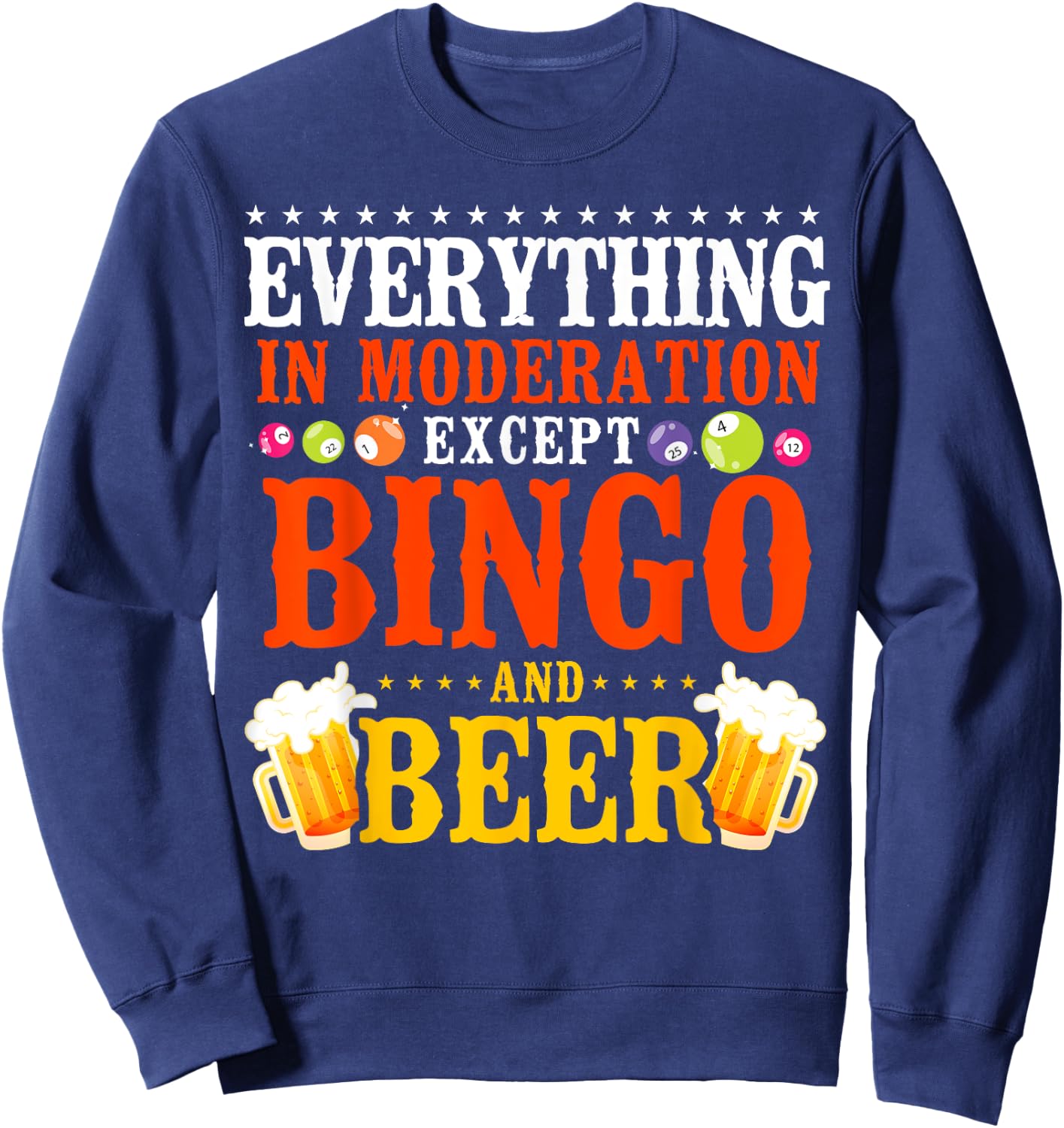 Bingo Player Beer Everything In Moderation Except Bingo And Sweatshirt - Sweatshirt | Navy