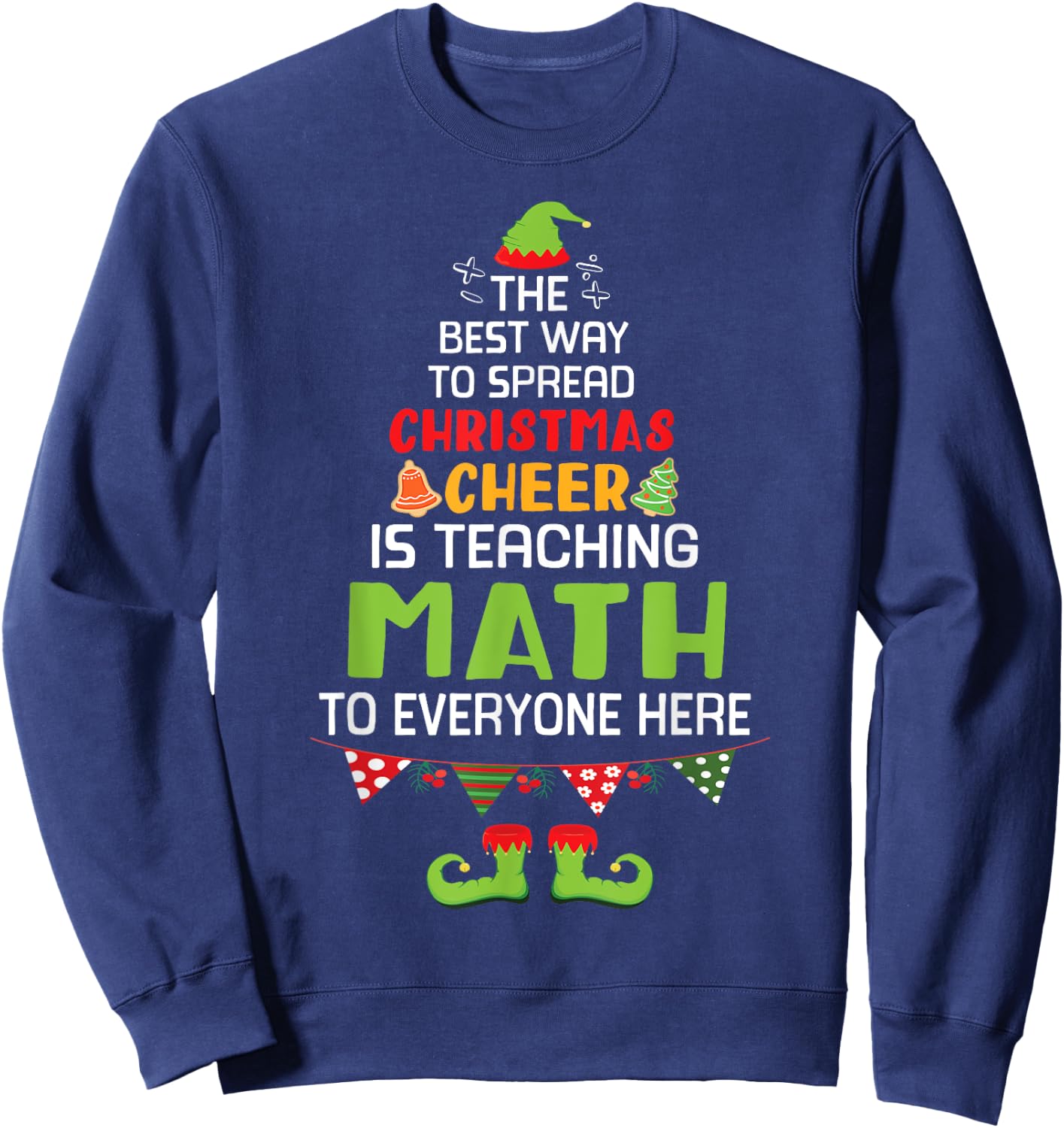 The Best Way To Spread Christmas Cheer Is Teaching Math Here Sweatshirt - Sweatshirt | Navy