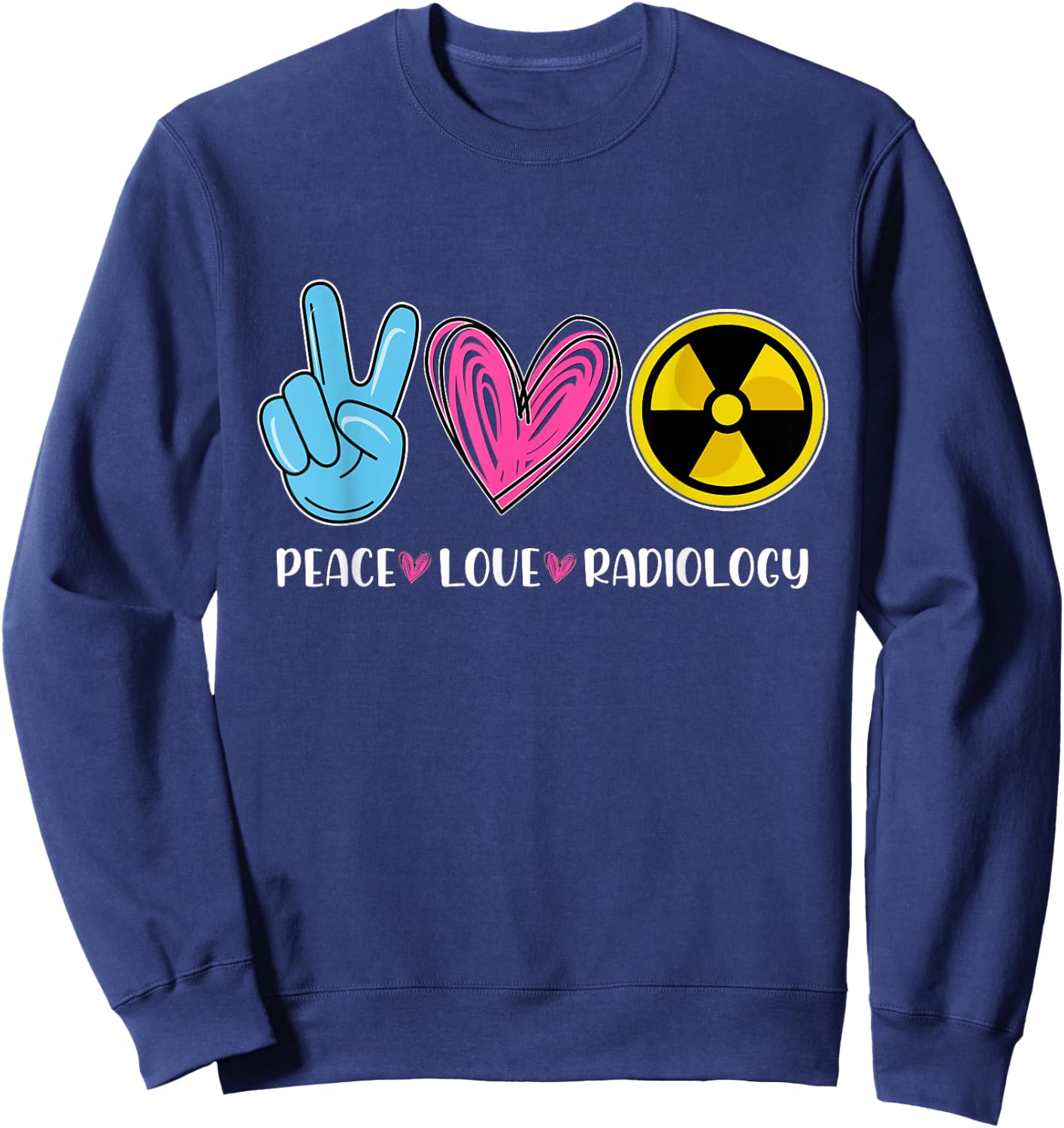 Peace Love Radiology - Radiologist Xray Technician Radiation Sweatshirt - Sweatshirt | Navy