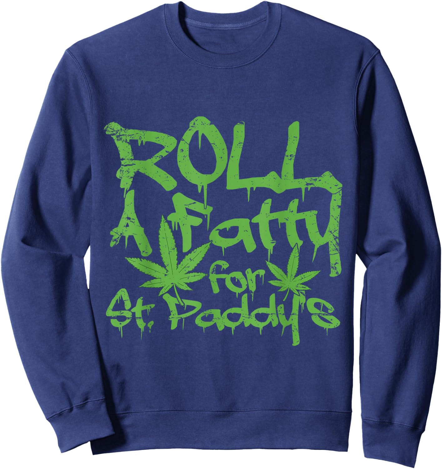 Roll Fatty for St. Paddy's Funny Marijuana St Patrick's Day Sweatshirt - Sweatshirt | Navy