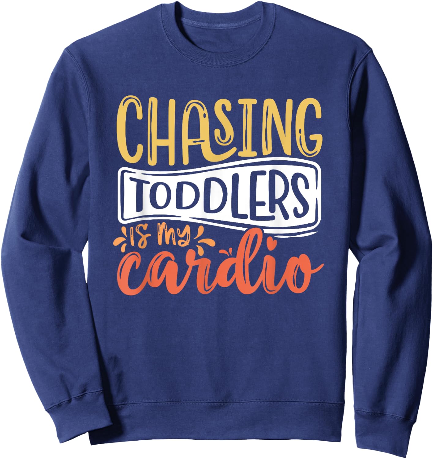 Chasing Toddlers Is My Cardio Babysitter Appreciation Sweatshirt - Sweatshirt | Navy