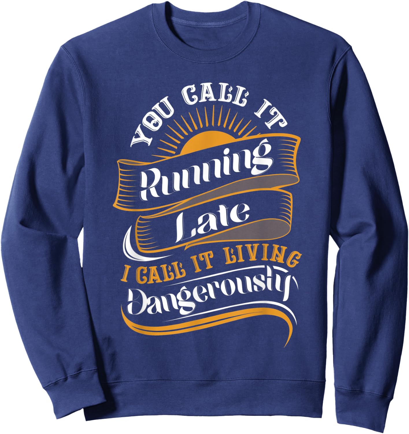 Funny Sarcastic Running Late Meme Sweatshirt - Sweatshirt | Navy