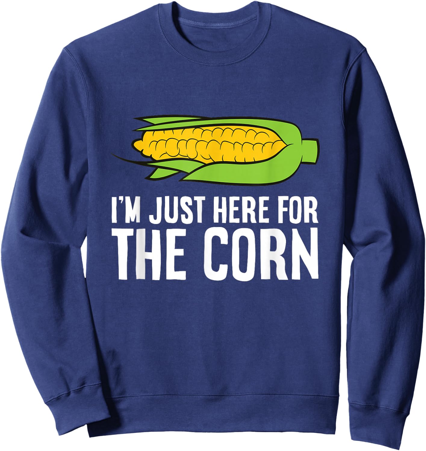 I'm Just Here For The Corn Funny Corn On The Cob Sweatshirt - Sweatshirt | Navy
