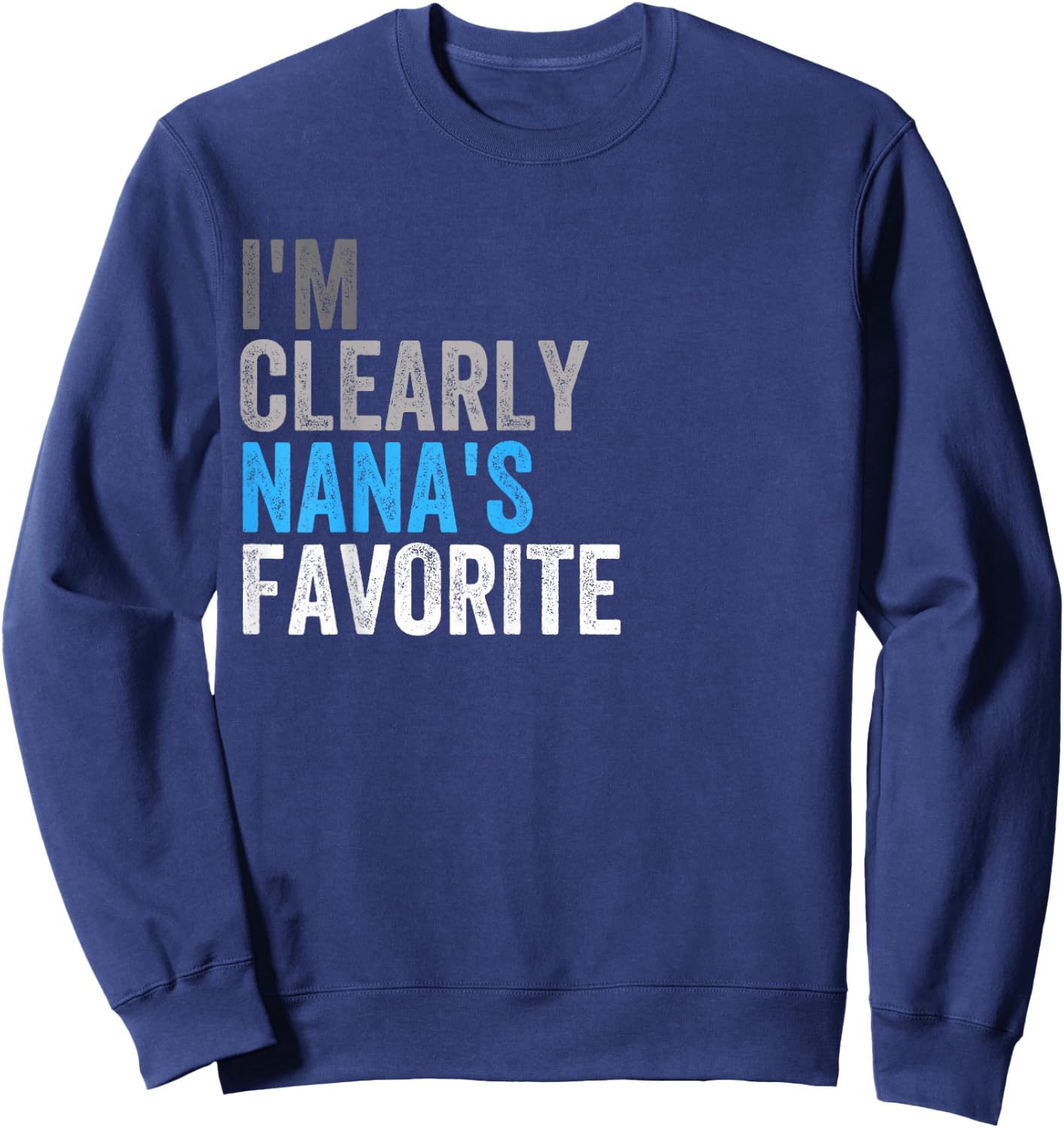 I'm Clearly Nana’s Favorite Family Daughter Son Funny Sweatshirt - Sweatshirt | Navy
