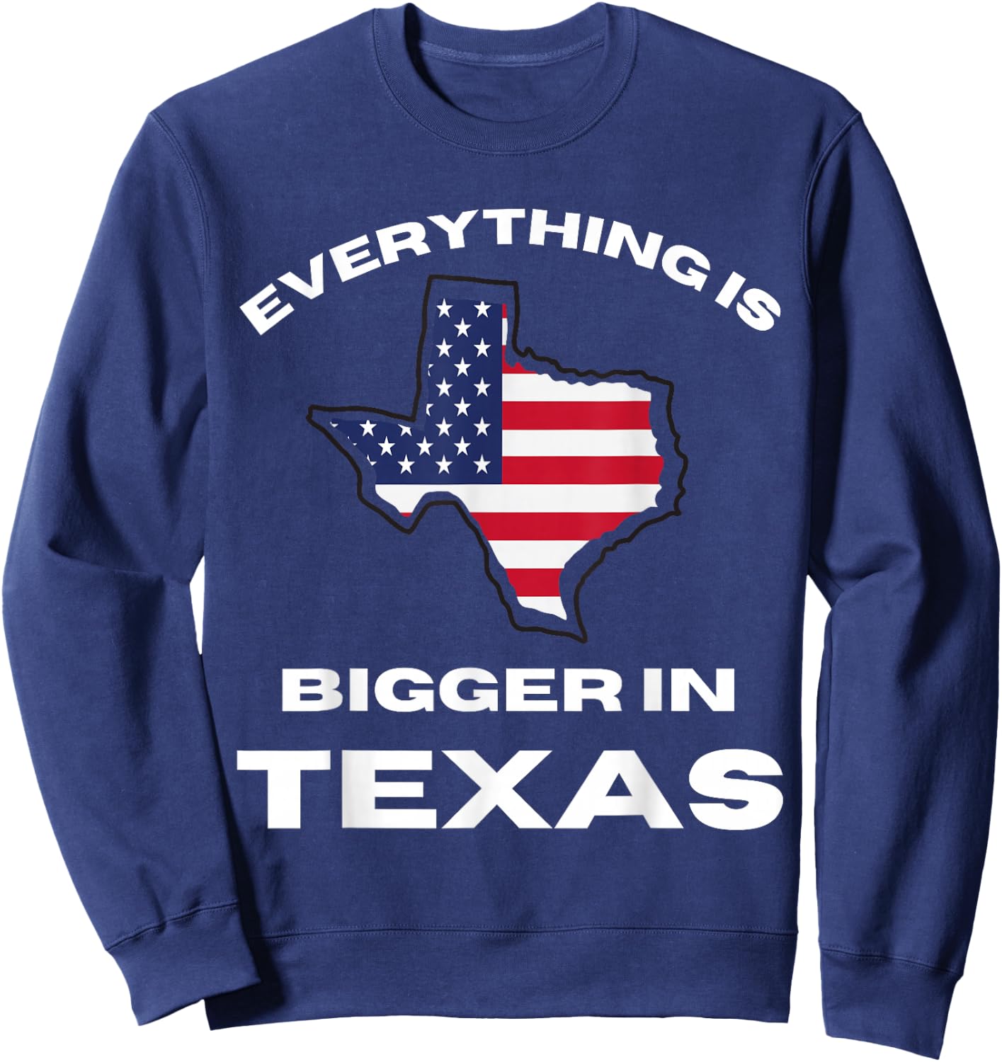 Everything Is Bigger In Texas Texan Flag Adult Kids Toddler Sweatshirt - Sweatshirt | Navy