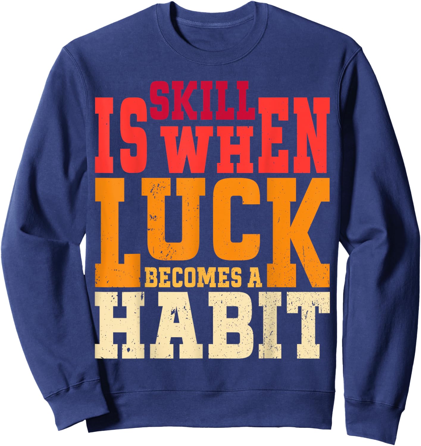 Skill is When Luck Becomes a Habit Pro Gamer Skilled Gamer Sweatshirt - Sweatshirt | Navy