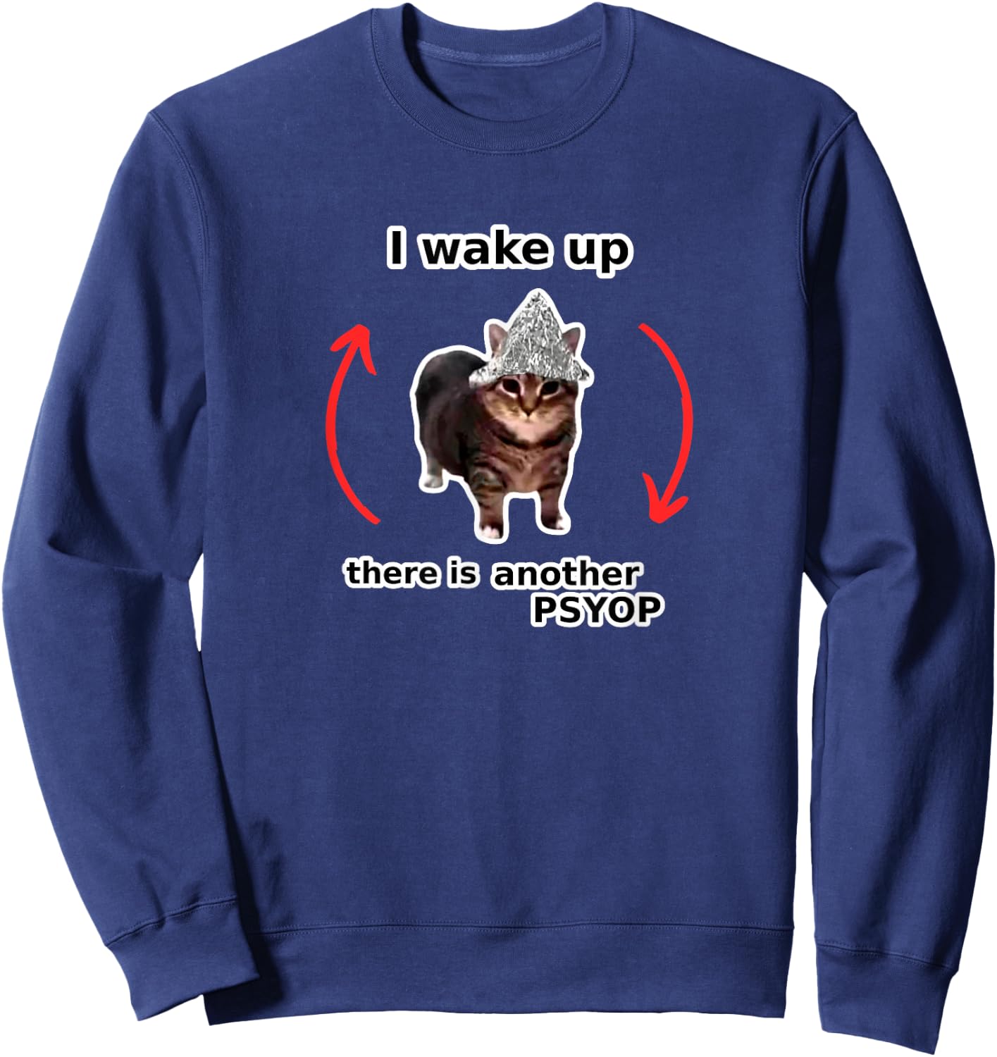 I Wake Up There Is Another Psyop - Tin Foil Hat Cat - MEME Sweatshirt - Sweatshirt | Navy