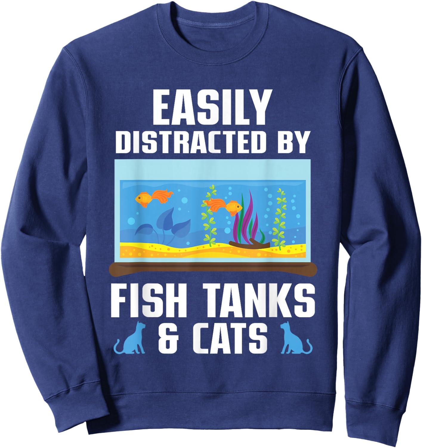 Easily Distracted By Fish Tanks & Cats Aquarium Aquarist Sweatshirt - Sweatshirt | Navy