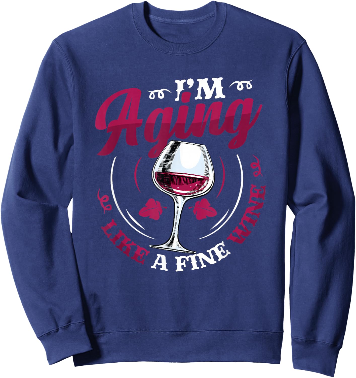 I´m Aging Like A Fine Wine - Wine Lover Birthday Sweatshirt - Sweatshirt | Navy