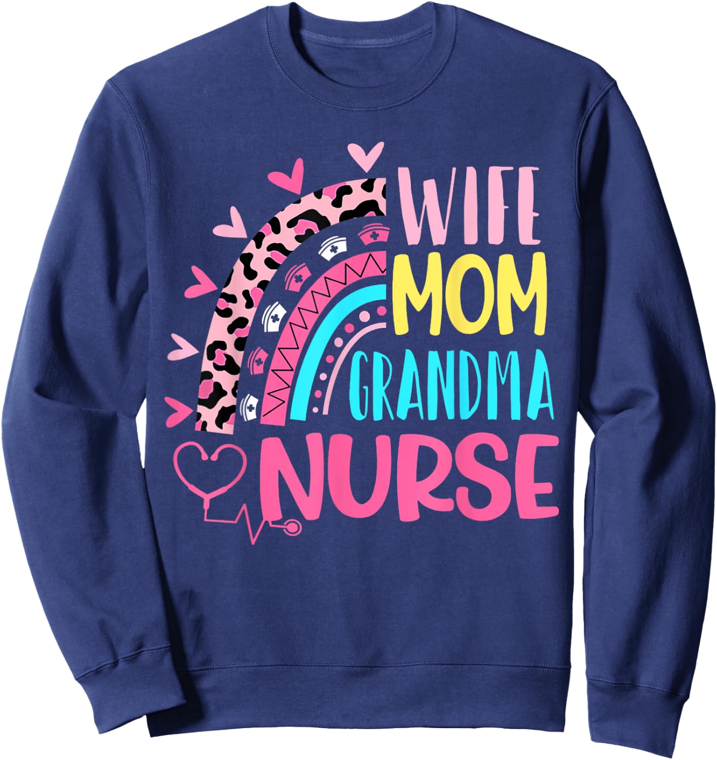 Wife Mom Grandma Nurse Mother Day Nurses Day Leopard Rainbow Sweatshirt - Sweatshirt | Navy