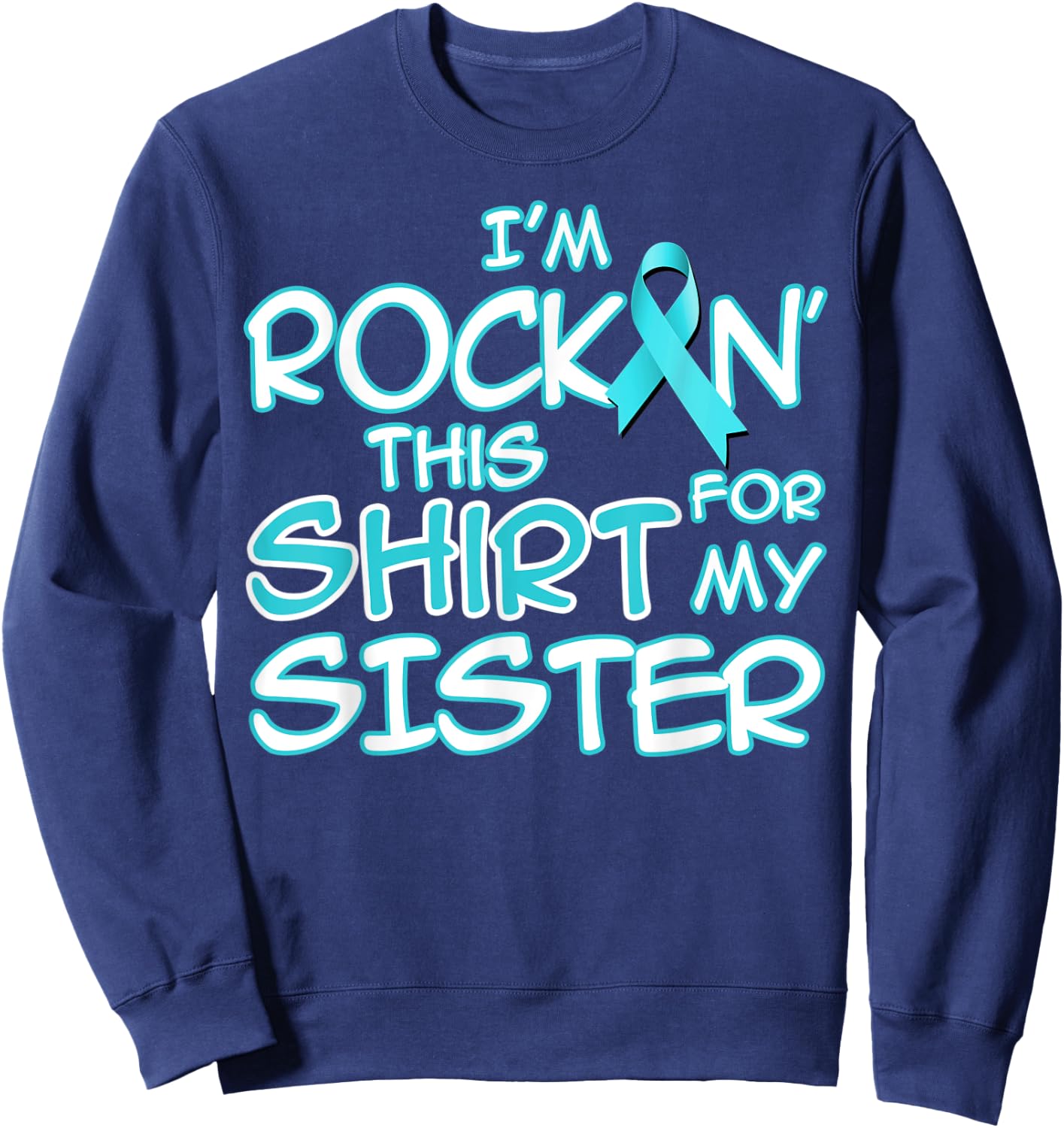 I Wear Teal For My Sister Cancer Ribbon Awareness Gift Sweatshirt - Sweatshirt | Navy