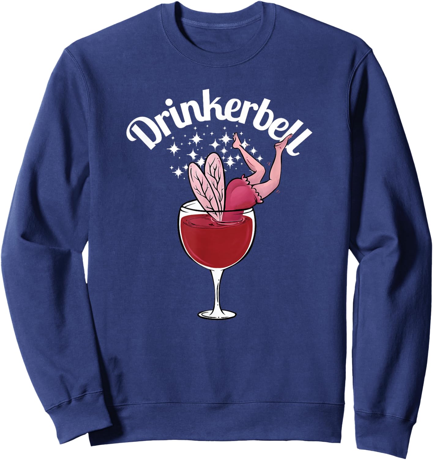 Drinkerbell Funny Cute Wine Drinking With Funny Saying Sweatshirt - Sweatshirt | Navy