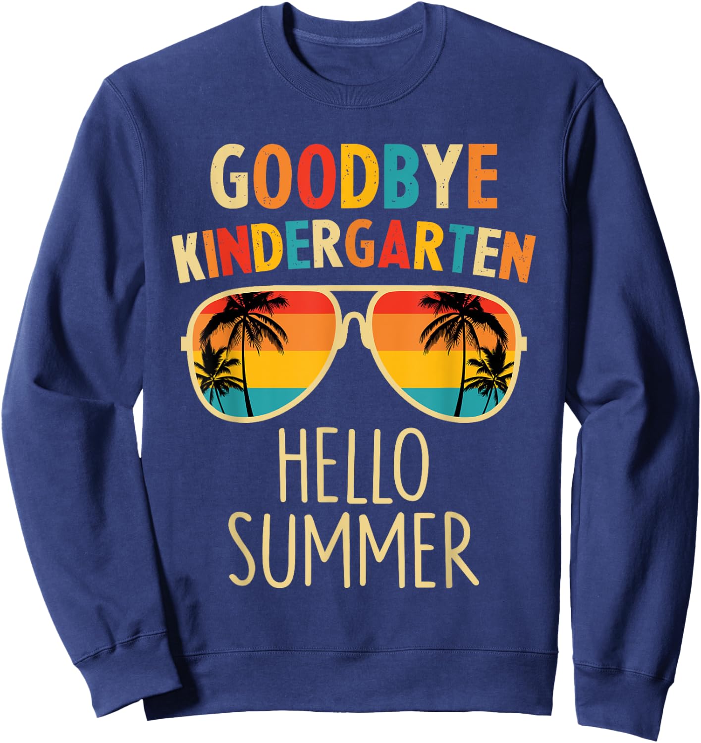 Goodbye Kindergarten Hello Summer Last Day Graduation Boys Sweatshirt - Sweatshirt | Navy