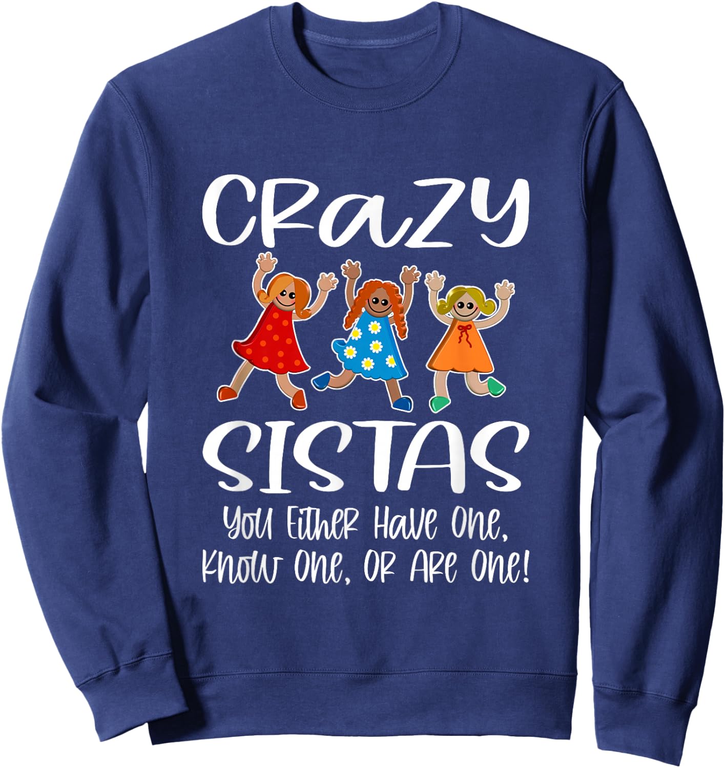 Crazy Sistas - You Either Have One, Know One, Or Are One! Sweatshirt - Sweatshirt | Navy