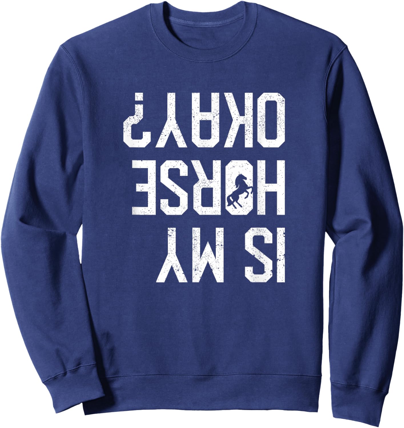 Is My Horse Okay Funny Horses Back Riding Falling Off Rider Sweatshirt - Sweatshirt | Navy