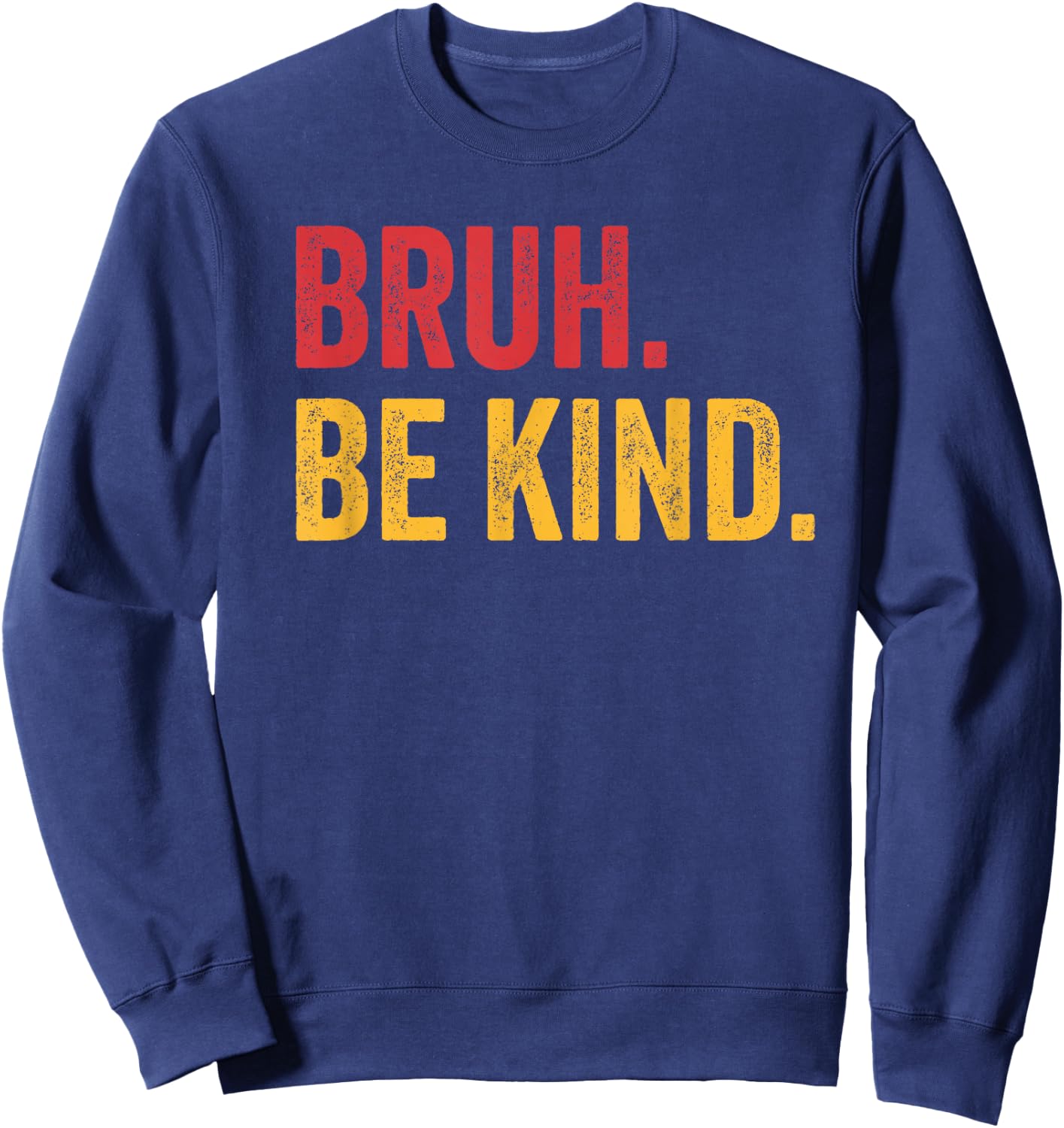 Bruh Be Kind Choose Kind Anti Bullying Movement Sweatshirt - Sweatshirt | Navy