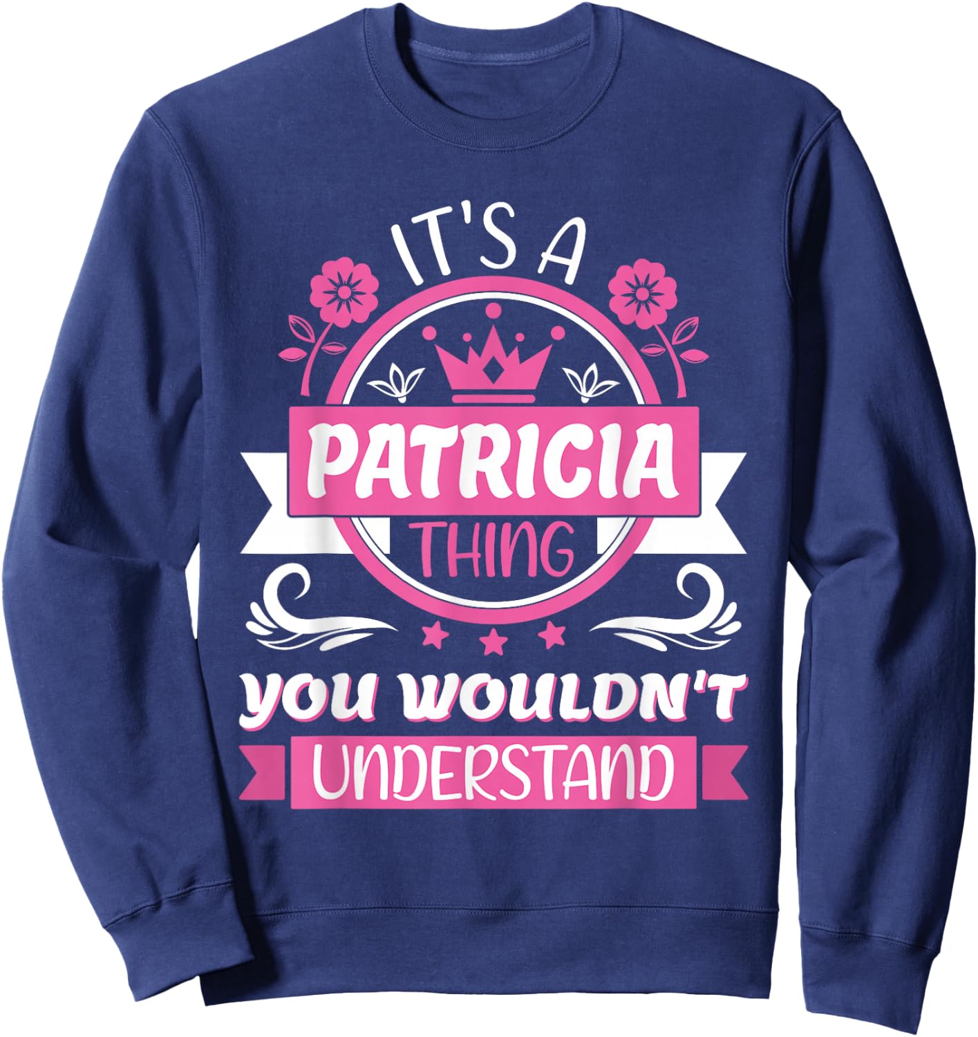 Patricia Name, It's a Patricia Thing You Wouldn't Understand Sweatshirt - Sweatshirt | Navy