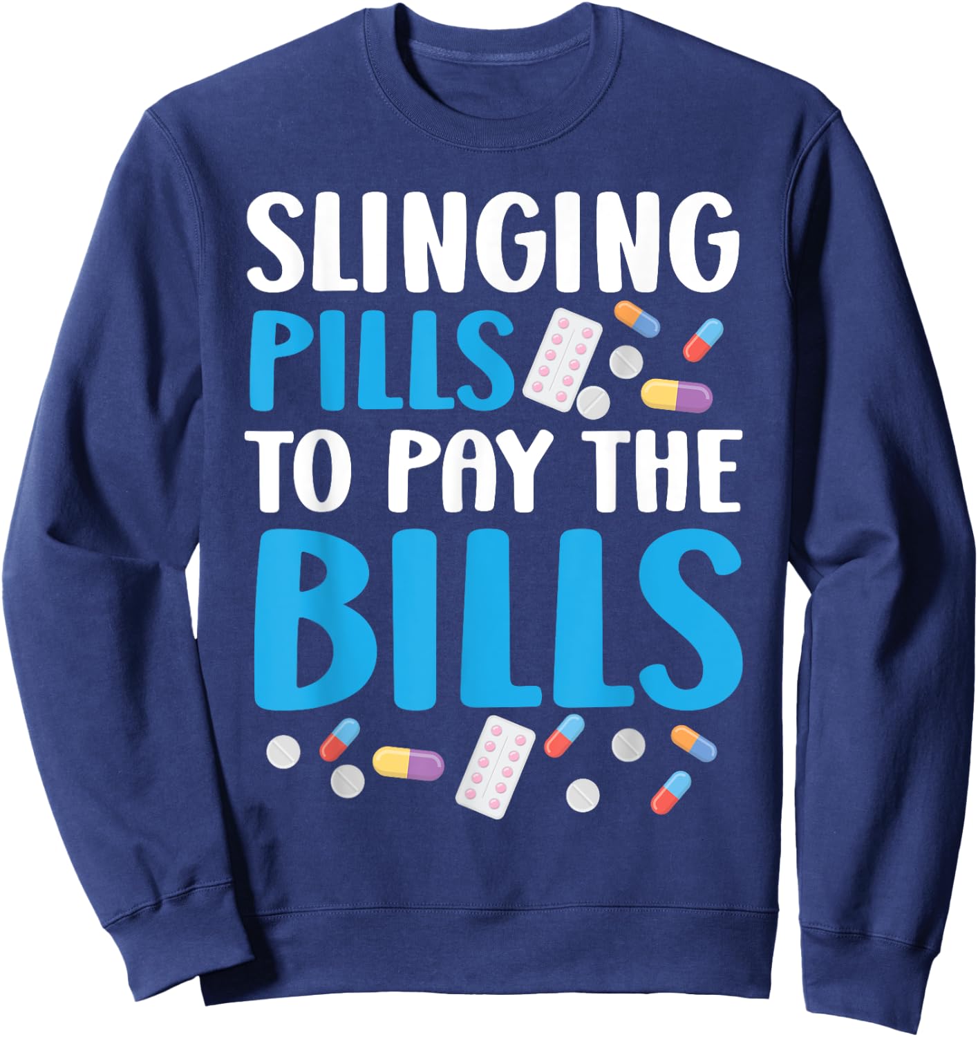 Slinging Pills To Pay The Bills Pharmacist Pharmacy Tech Sweatshirt - Sweatshirt | Navy