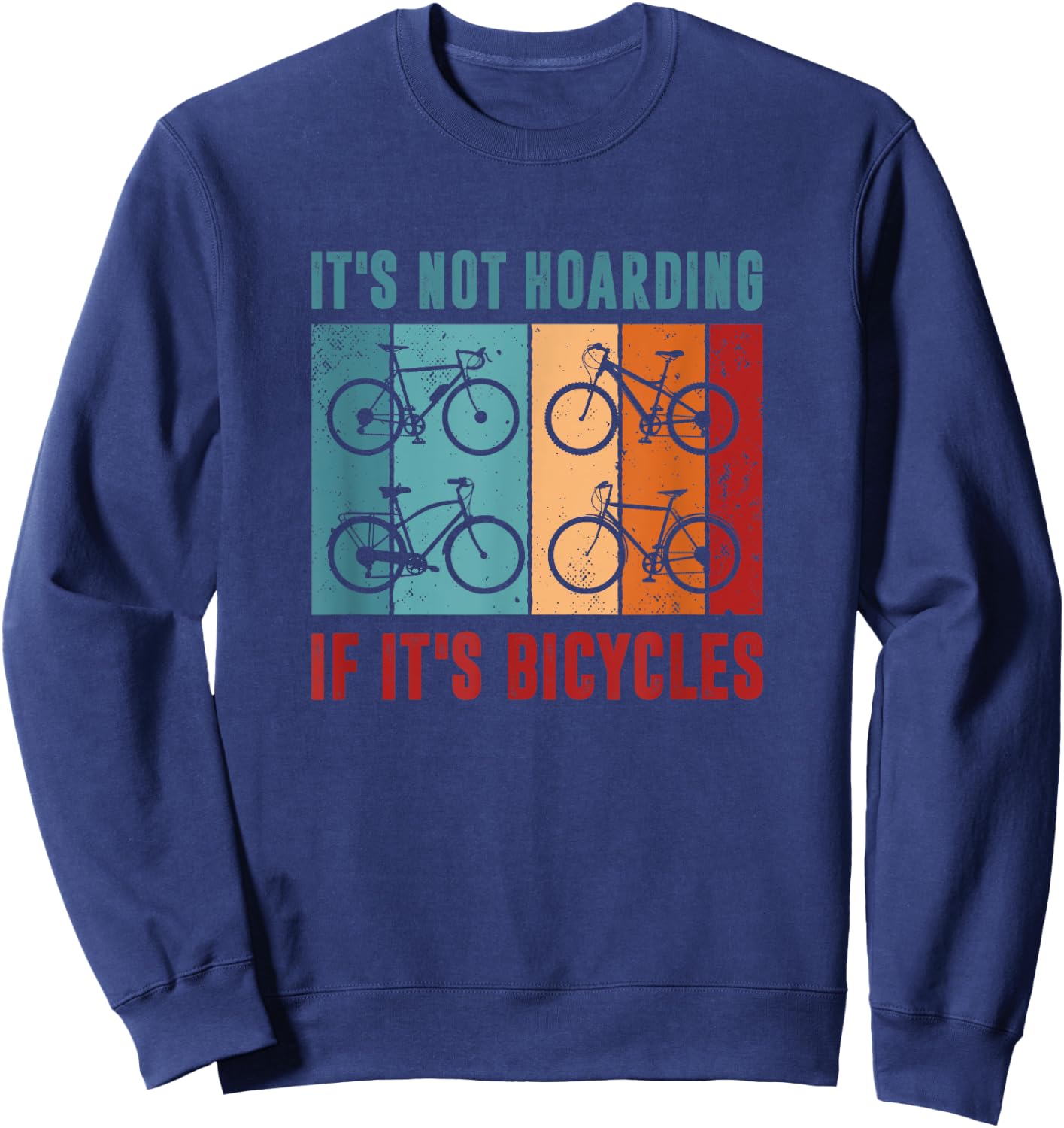 It’s Not Hoarding If It's Bicycles - Cycling Lover Sweatshirt - Sweatshirt | Navy