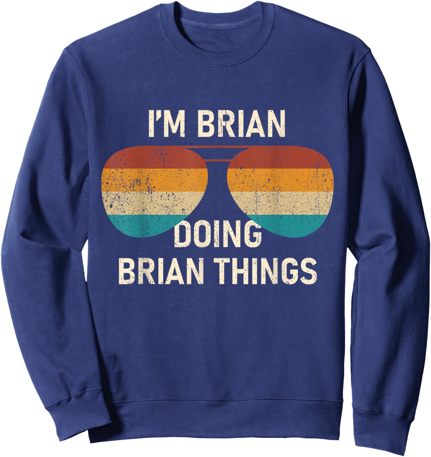 I'm Brian Doing Brian Things Retro Sunglass Personalized Sweatshirt - Sweatshirt | Navy