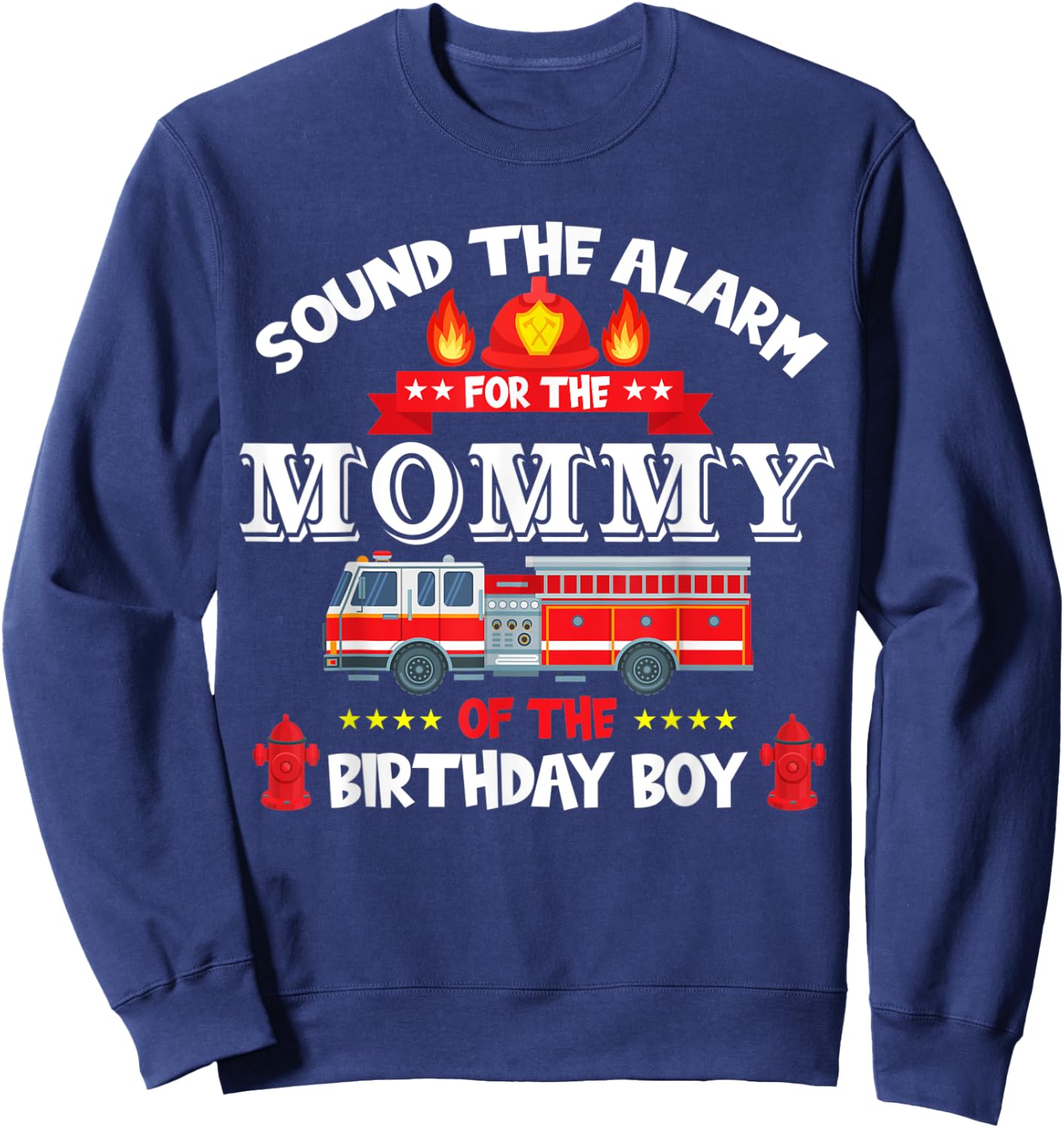 Sound The Alarm Mommy Birthday Boy Fire Truck Lover Fireman Sweatshirt - Sweatshirt | Navy