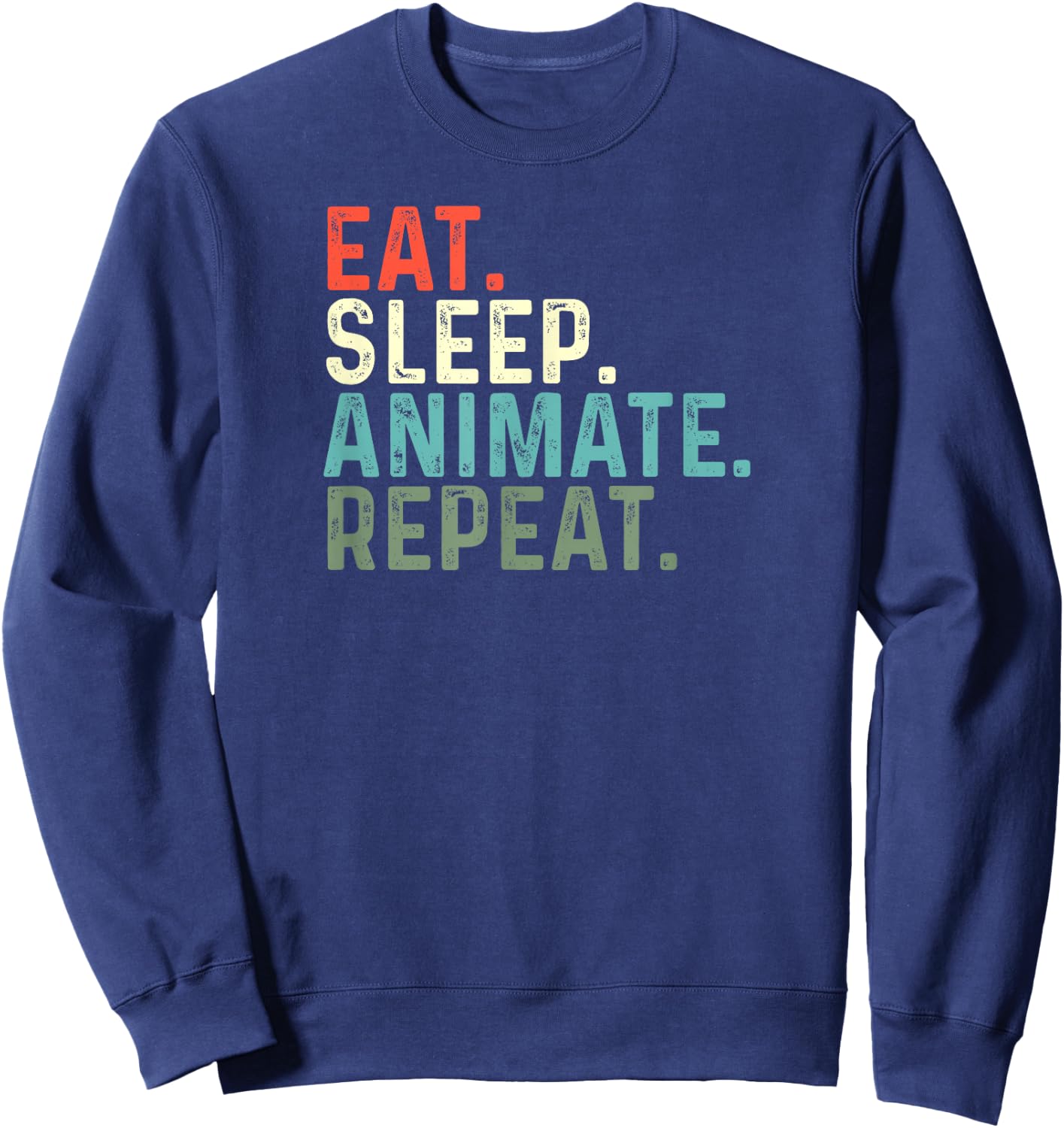 Funny Animator Animation Eat Sleep Animate Repeat Sweatshirt - Sweatshirt | Navy