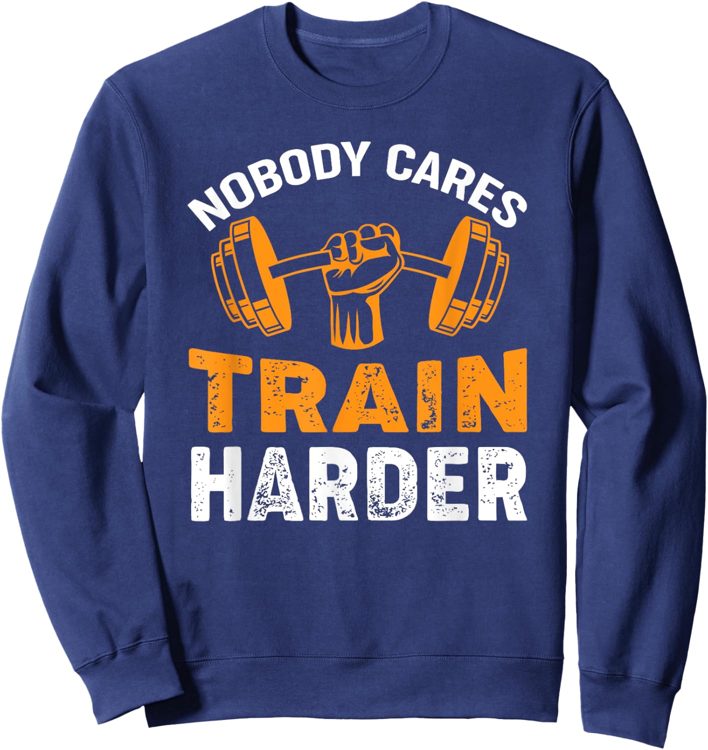 Nobody Cares Train Harder Fitness Weightlifting Workout Sweatshirt - Sweatshirt | Navy