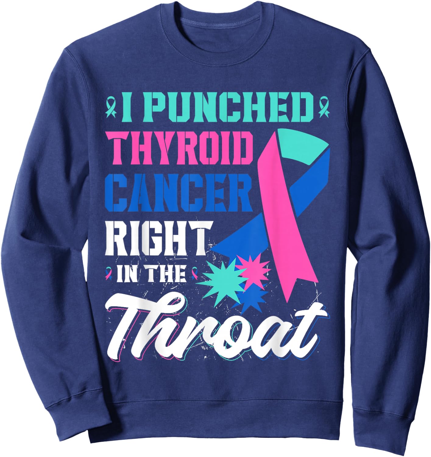 I Punched Thyroid Cancer In The Throat Cancer Ribbon Sweatshirt - Sweatshirt | Navy