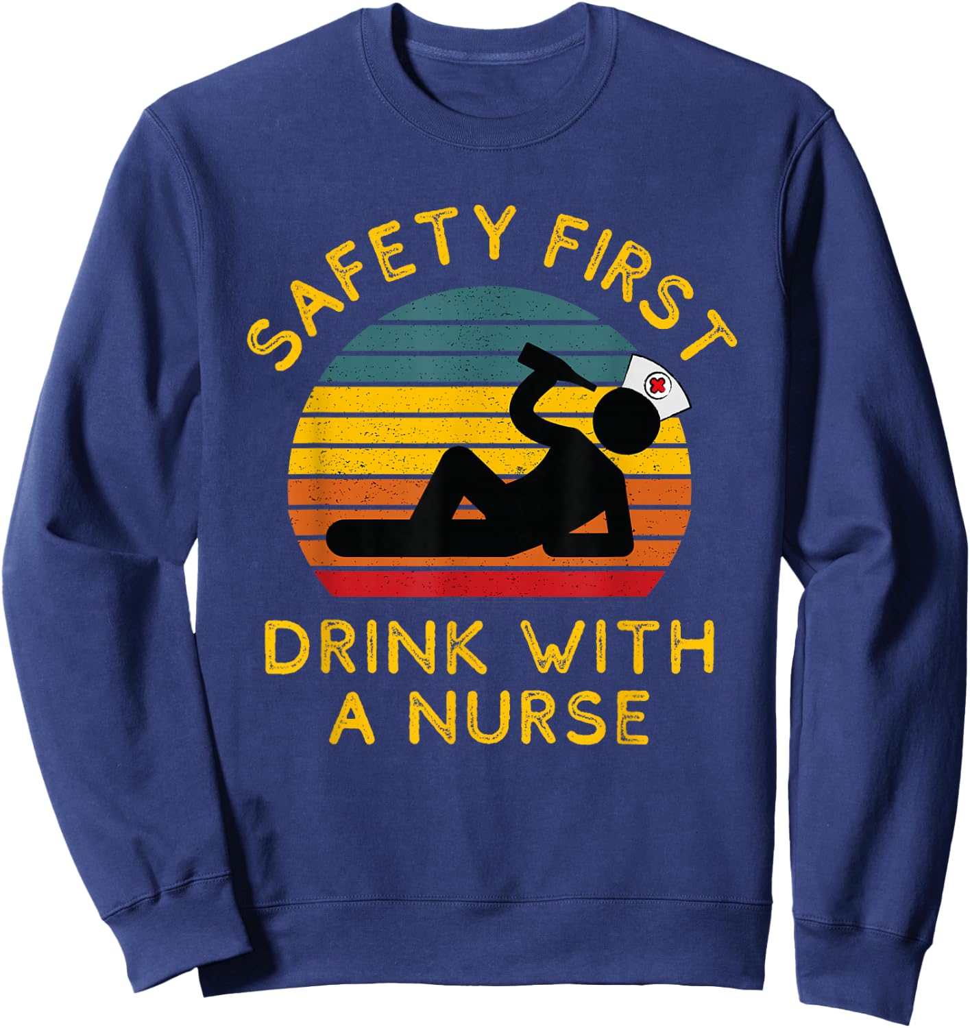 Sarcastic Nursing Safety First Drink With a Nurse ER Nurse Sweatshirt - Sweatshirt | Navy