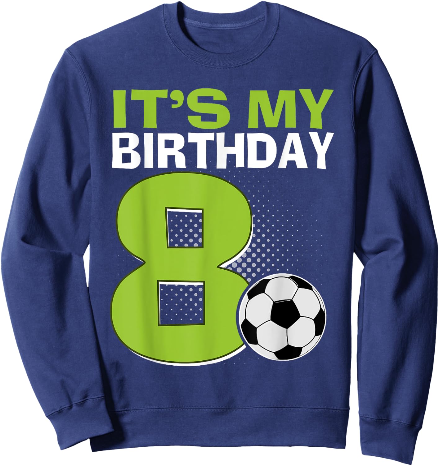 It's My 8th Birthday Boy Soccer Football 8 Years Old Sweatshirt - Sweatshirt | Navy
