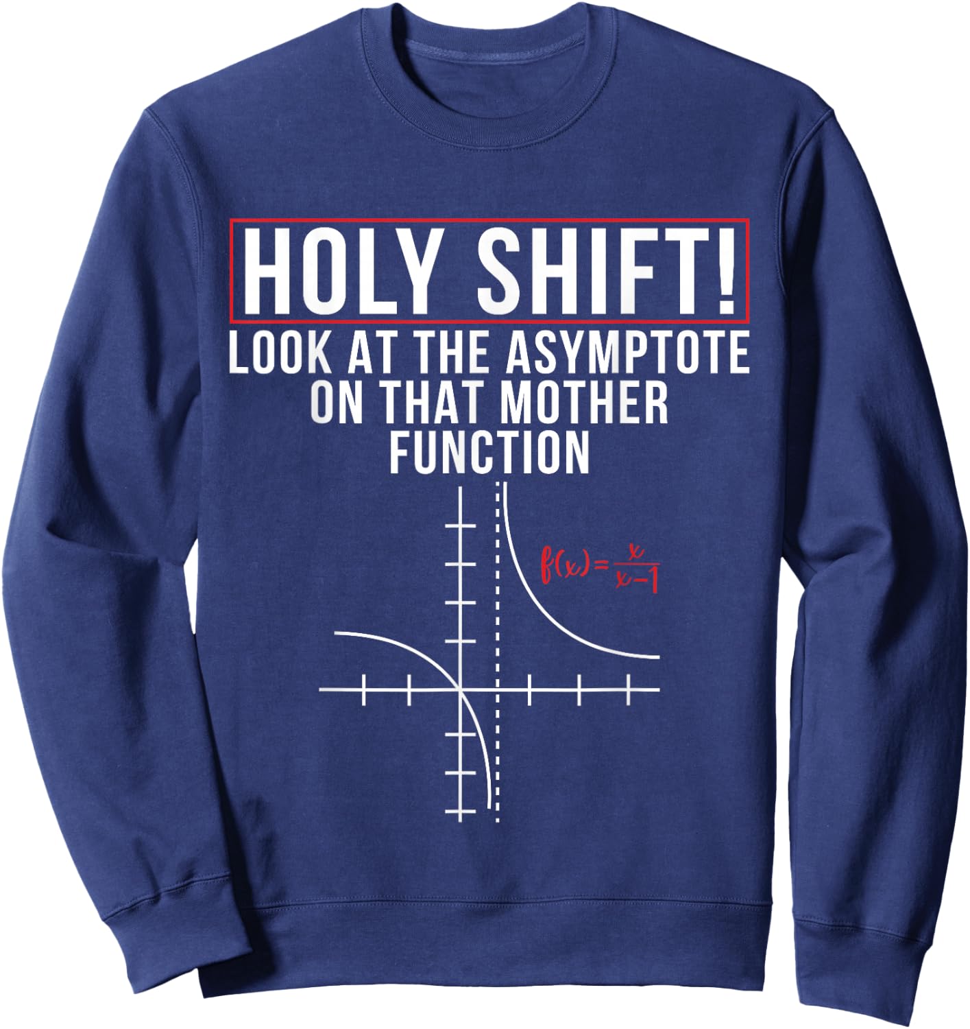 Holy Shift Look At Asymptote On That Mother Function Science Sweatshirt - Sweatshirt | Navy