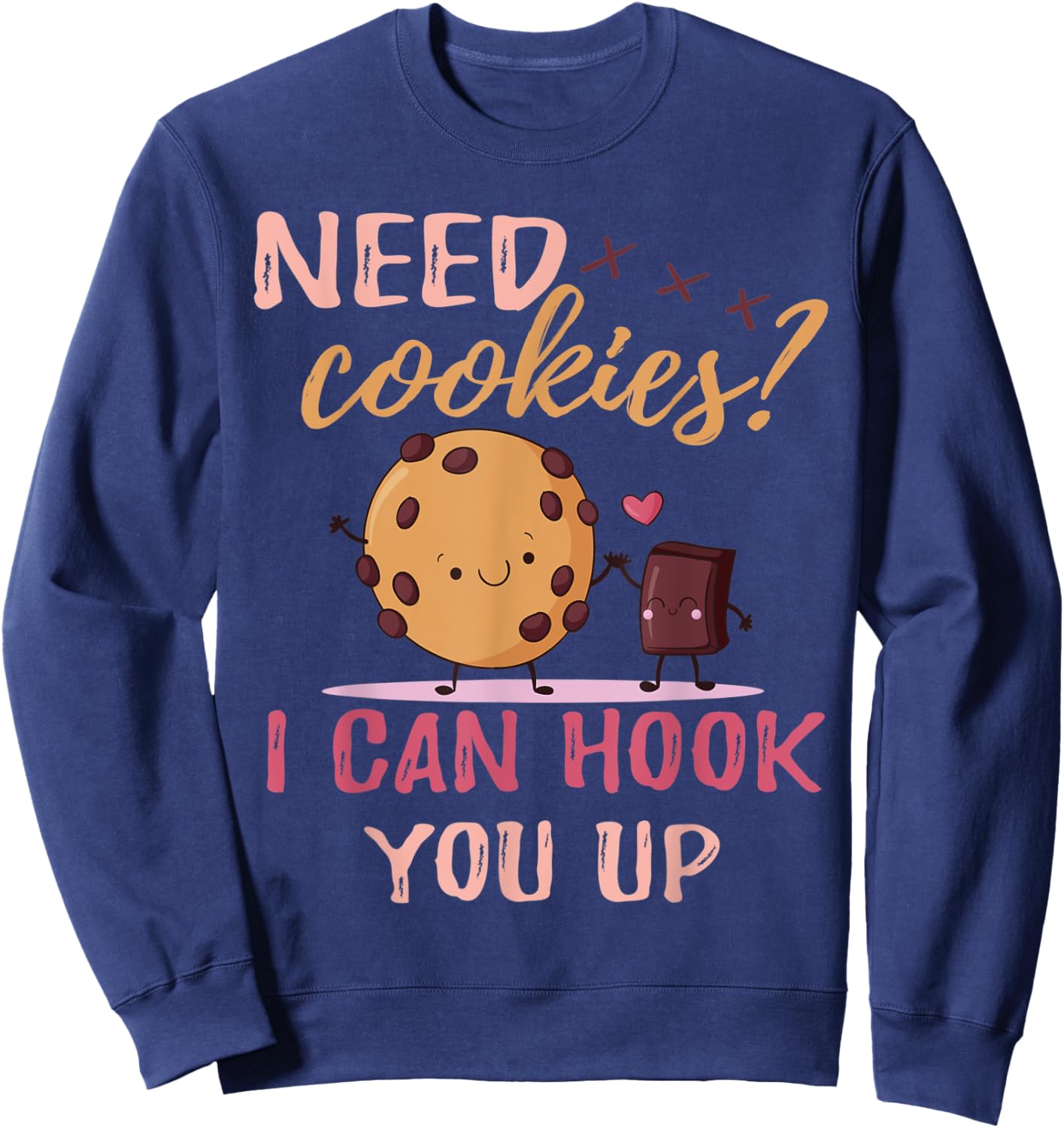 Funny Baker sarcastic quote, Need Cookies? I Can Hook You Up Sweatshirt - Sweatshirt | Navy