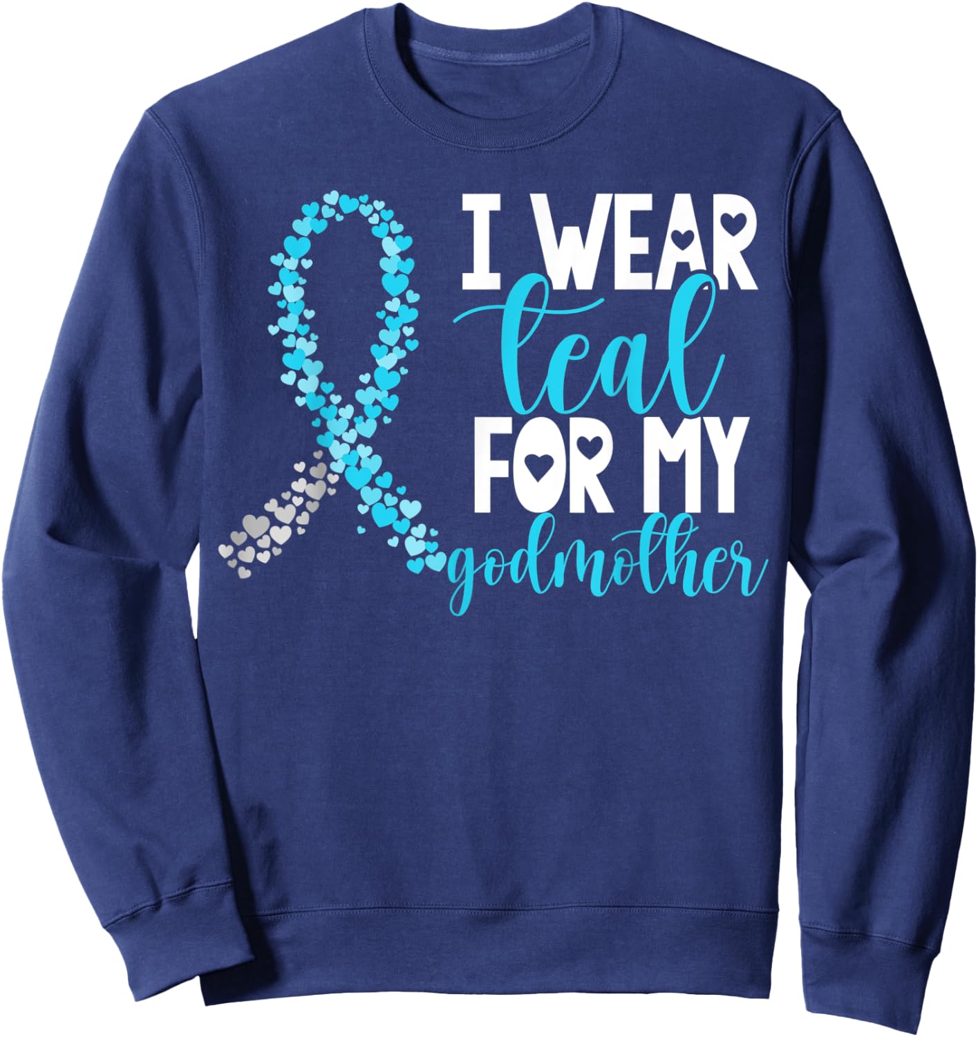 I Wear Teal For My Godmother Cervical Cancer Awareness Sweatshirt - Sweatshirt | Navy