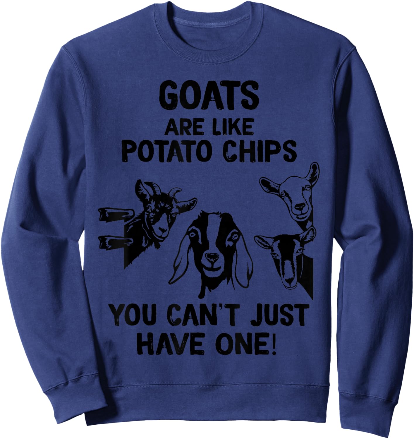 Goats are like potato chips that you don't have Sweatshirt - Sweatshirt | Navy