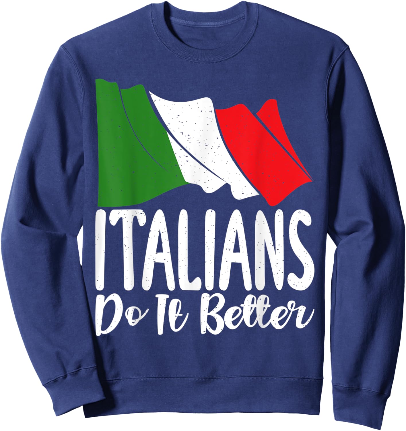 Italian Flag Italian do it better funny Italian Sweatshirt - Sweatshirt | Navy