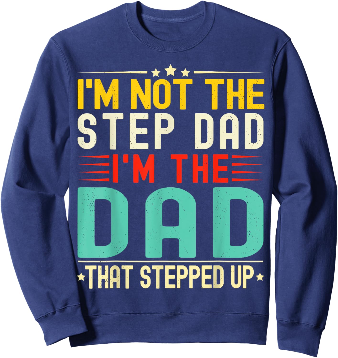 I'm Not The Step Dad I'm The Dad That Stepped Funny Father Sweatshirt - Sweatshirt | Navy