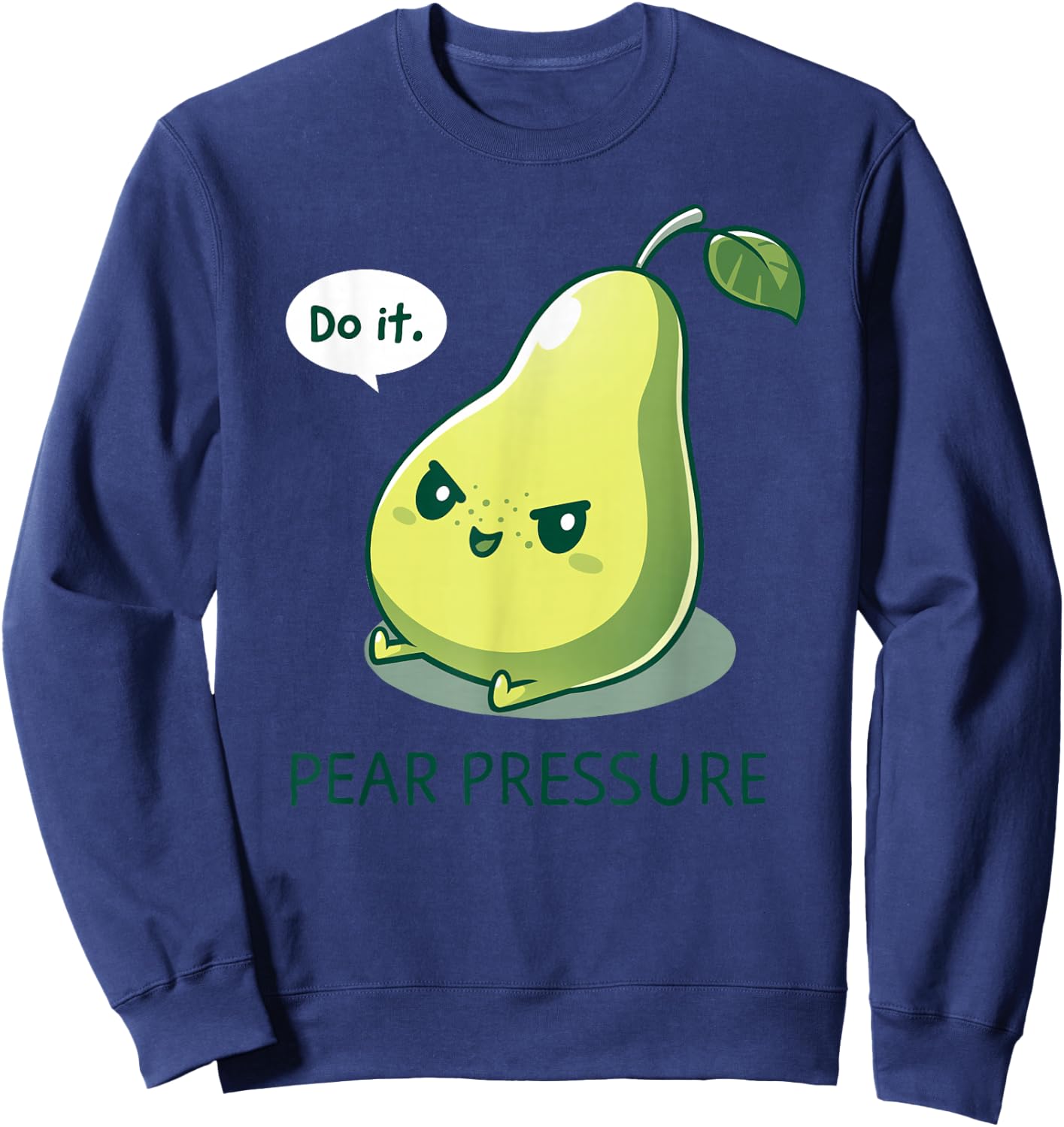 Pear Funny Pressure - Do It Fruit Humor Pear Cute Design Green Sweatshirt - Sweatshirt | Navy