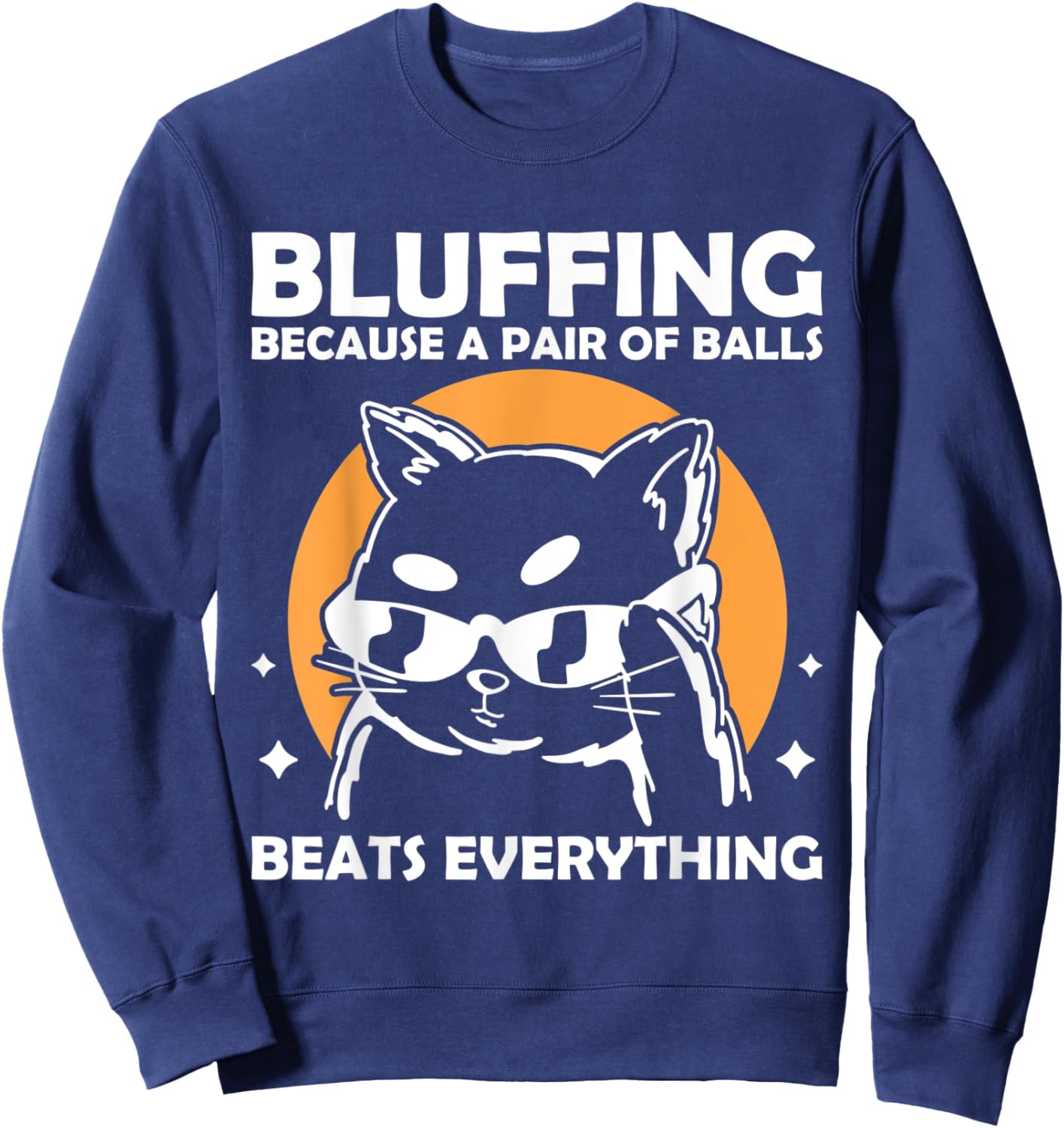 Bluffing because a pair of balls beats everything Sweatshirt - Sweatshirt | Navy