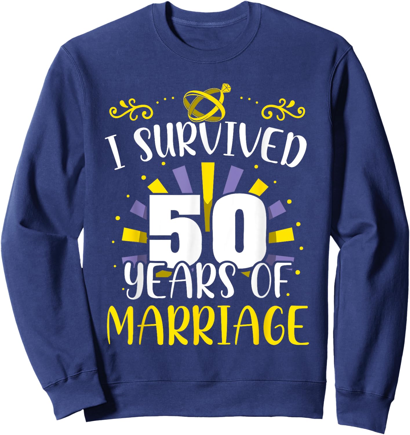 I Survived 50 Years Of Marriage Married Wedding Anniversary Sweatshirt - Sweatshirt | Navy