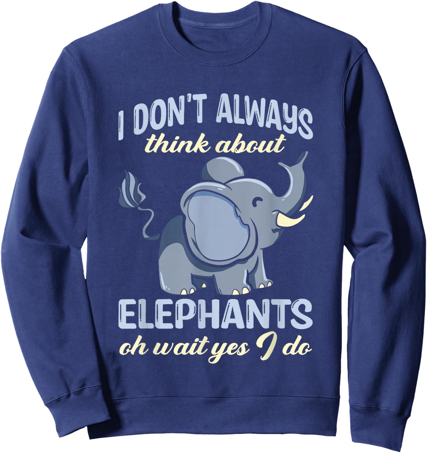 Elephant Shirts For Kids Don't Always Think About Elephants Sweatshirt - Sweatshirt | Navy