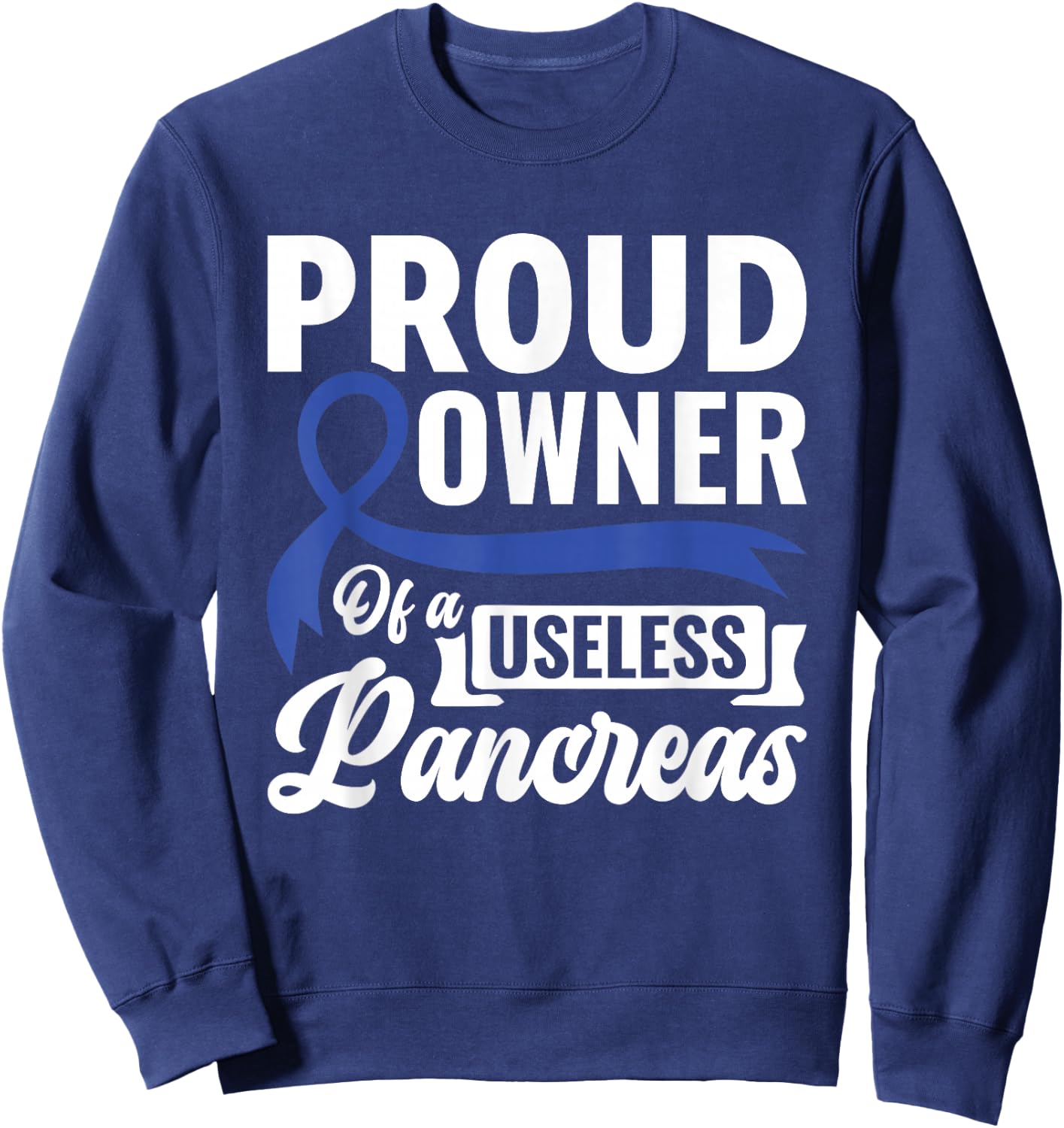 Proud Owner Of A Useless Pancreas - Diabetes Awareness Sweatshirt - Sweatshirt | Navy