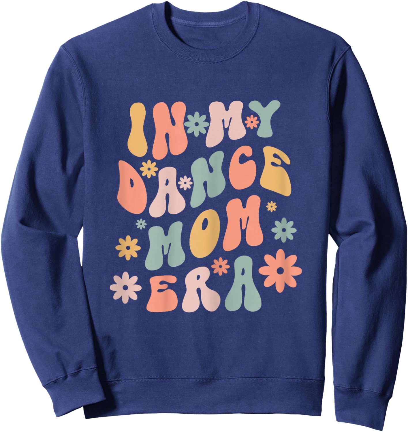 Wavy Groovy In My Dance Mom Era Funny Dance Mom Mother's Day Sweatshirt - Sweatshirt | Navy