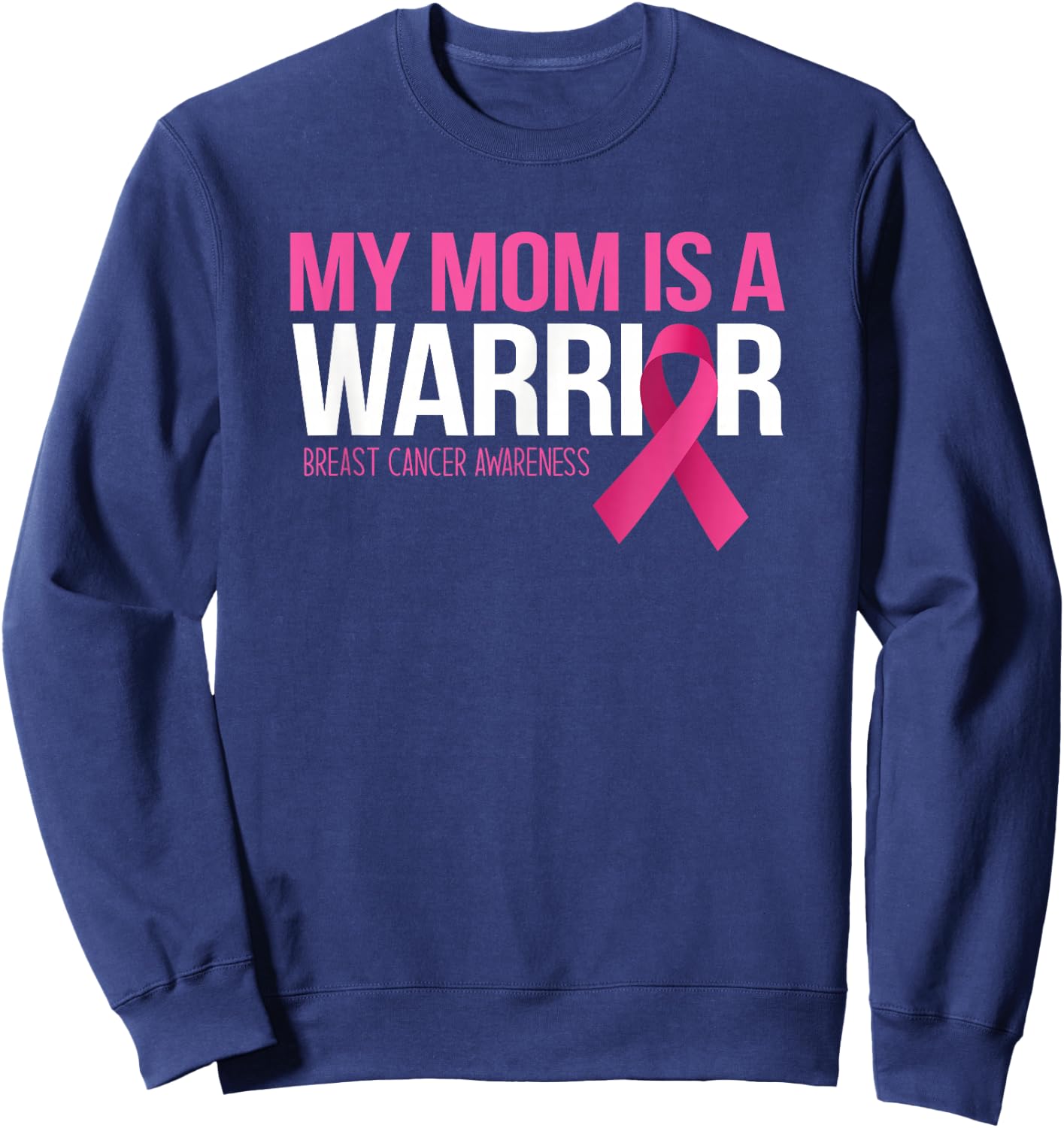 My Mom is A Warrior Breast Cancer Awareness Family Support Sweatshirt - Sweatshirt | Navy