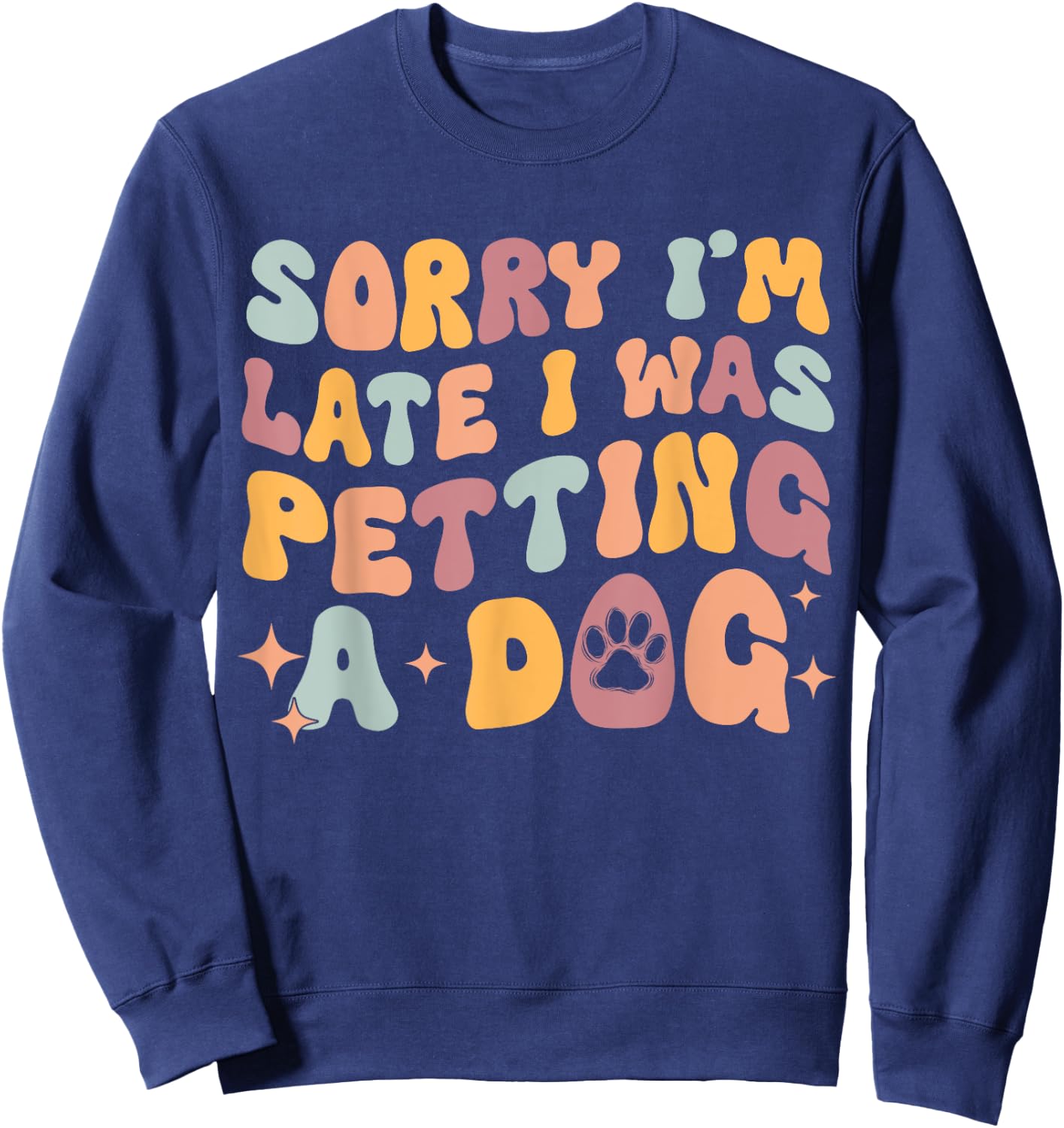 Sorry I'm Late I Was Petting A Dog Funny Dog Lover Women Sweatshirt - Sweatshirt | Navy