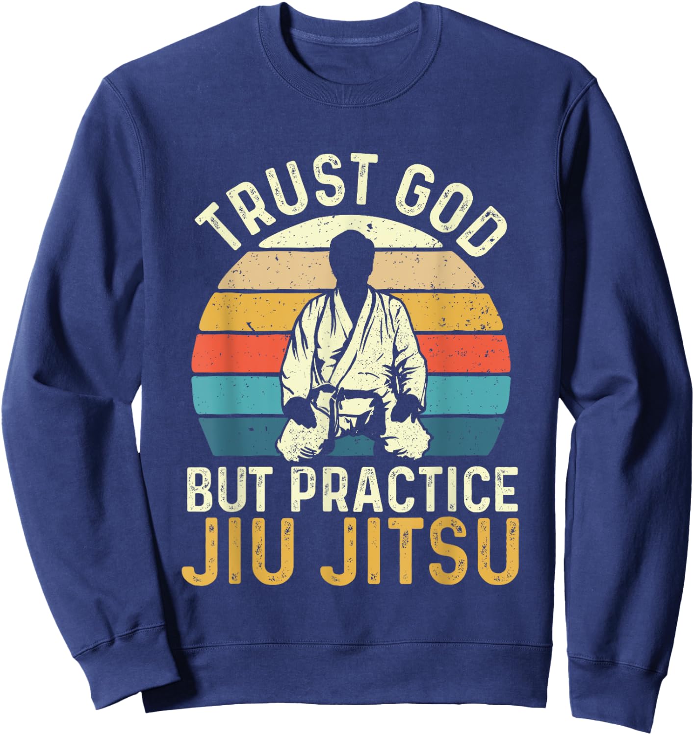 Trust God But Practice Jiu Jitsu - Martial Arts Grappling Sweatshirt - Sweatshirt | Navy