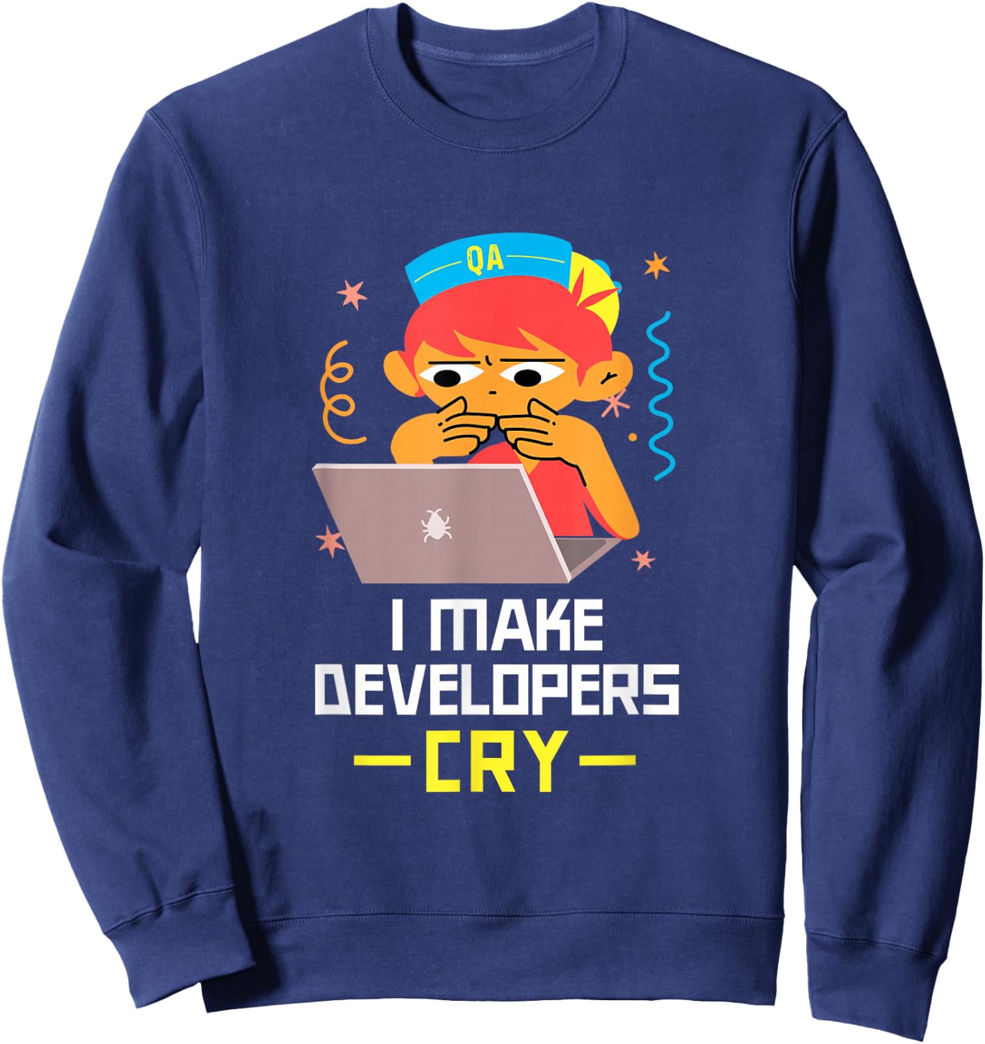 QA Tester T Shirt I Make Developers Cry QA Engineer Funny QA Sweatshirt - Sweatshirt | Navy