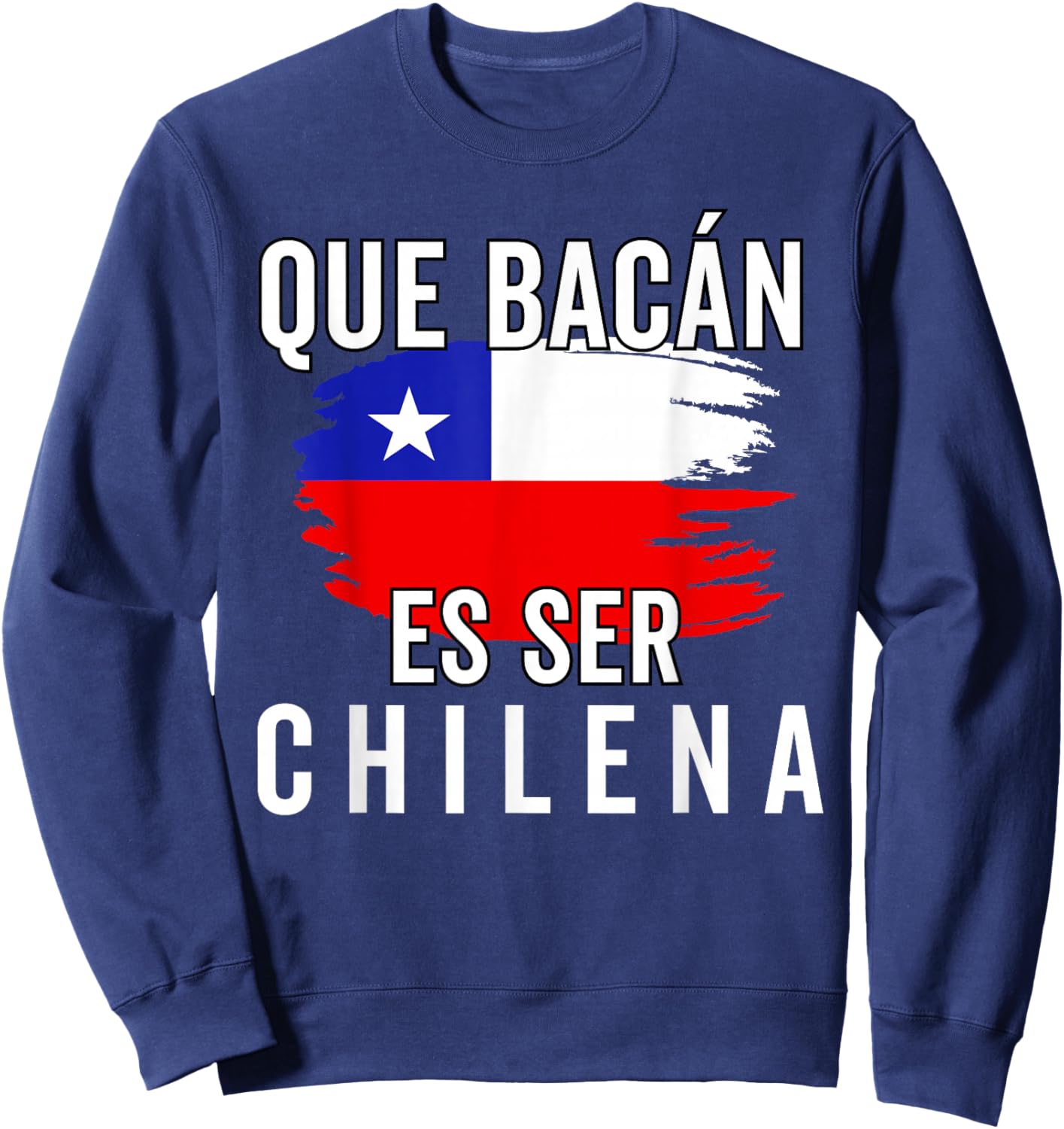 Chile Flag Pride Chilean Funny Camiseta Chilena Mujer Women Sweatshirt - Sweatshirt | Navy