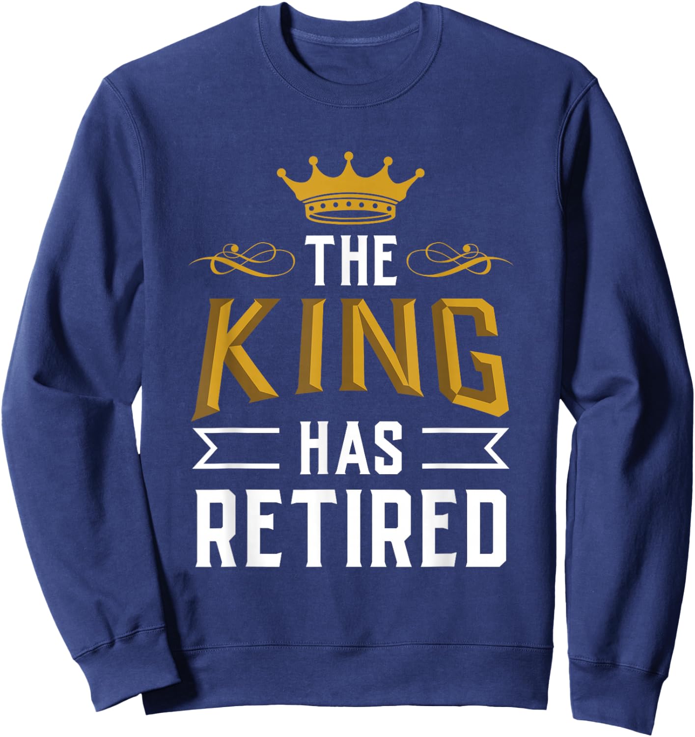 This King Has Retired Grandpa Pensioner Retirement Retiree Sweatshirt - Sweatshirt | Navy