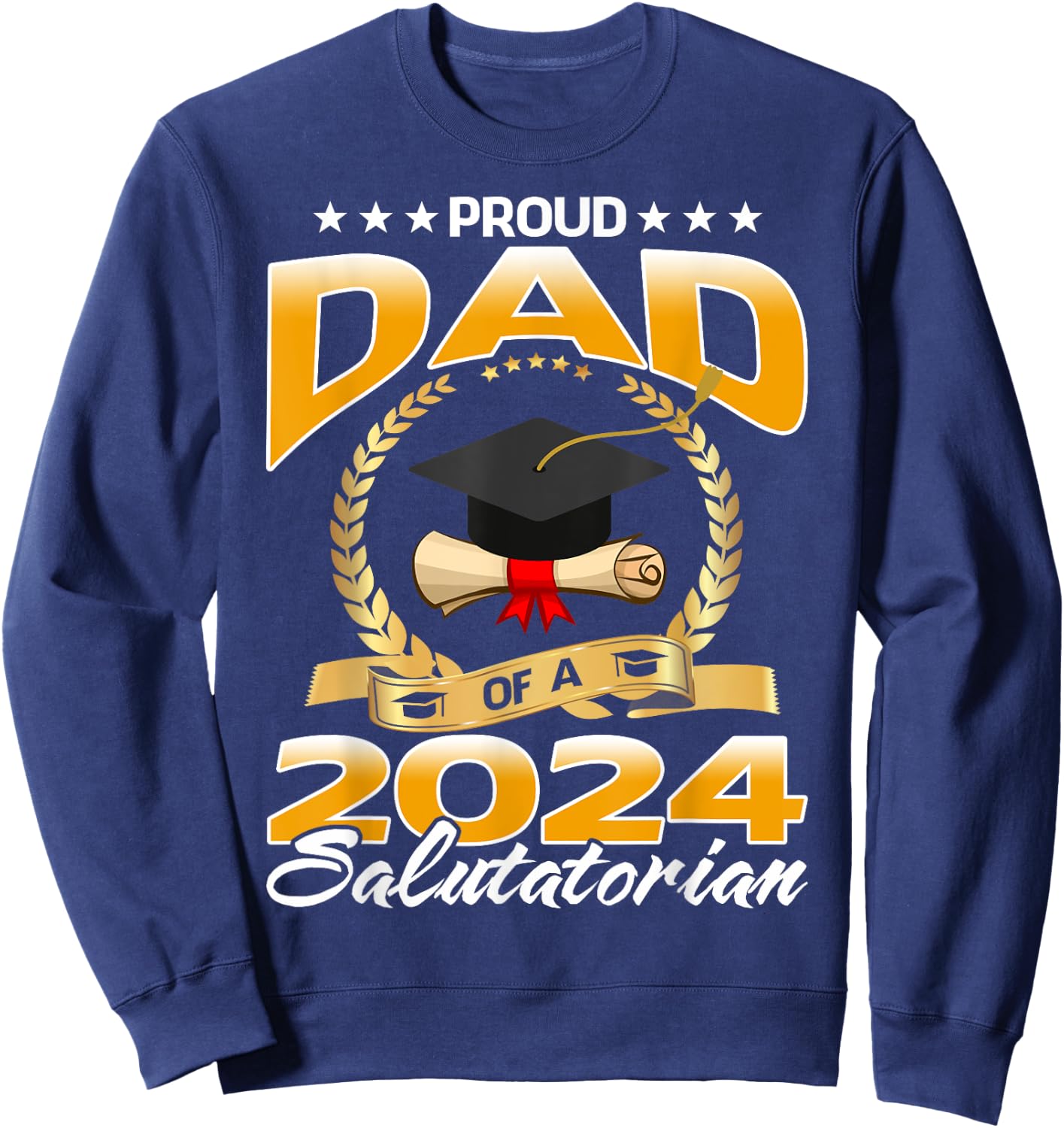 Proud Dad Of A 2024 Salutatorian Graduate Sweatshirt - Sweatshirt | Navy