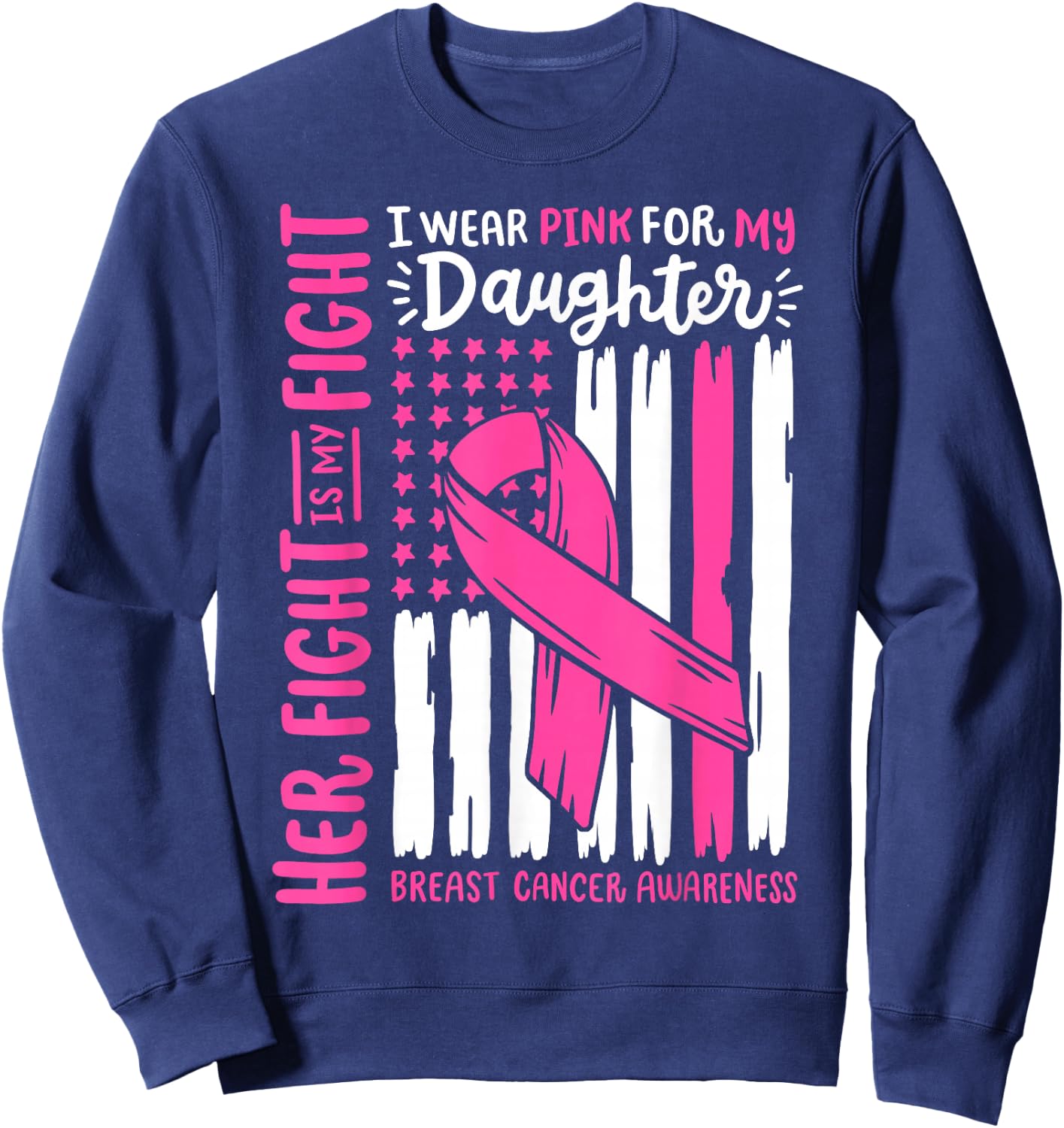 Breast Cancer Flag I Wear Pink Daughter Her Fight My Fight Sweatshirt - Sweatshirt | Navy